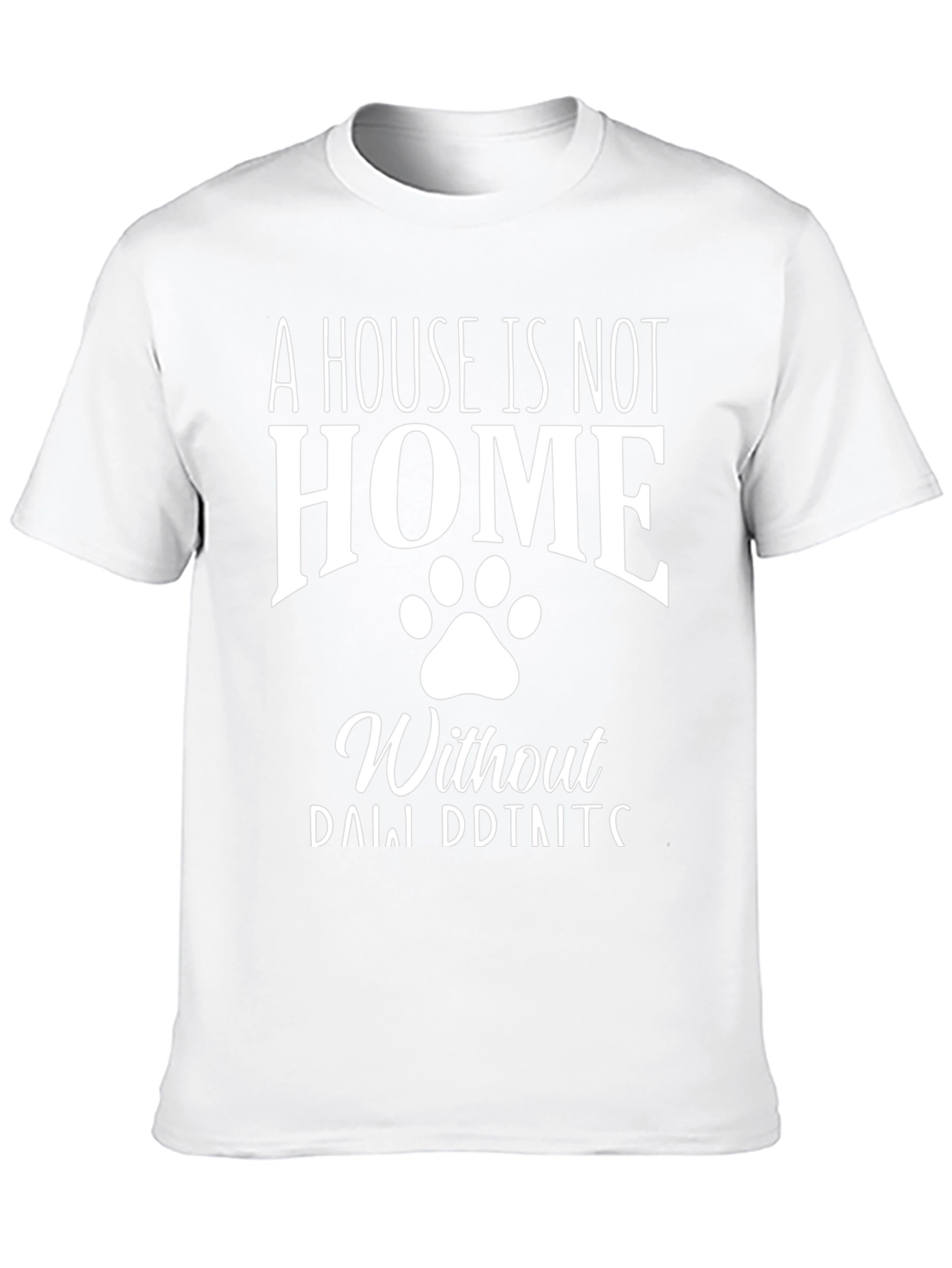 A House is Not a Home Dog Paw Print T-Shirt