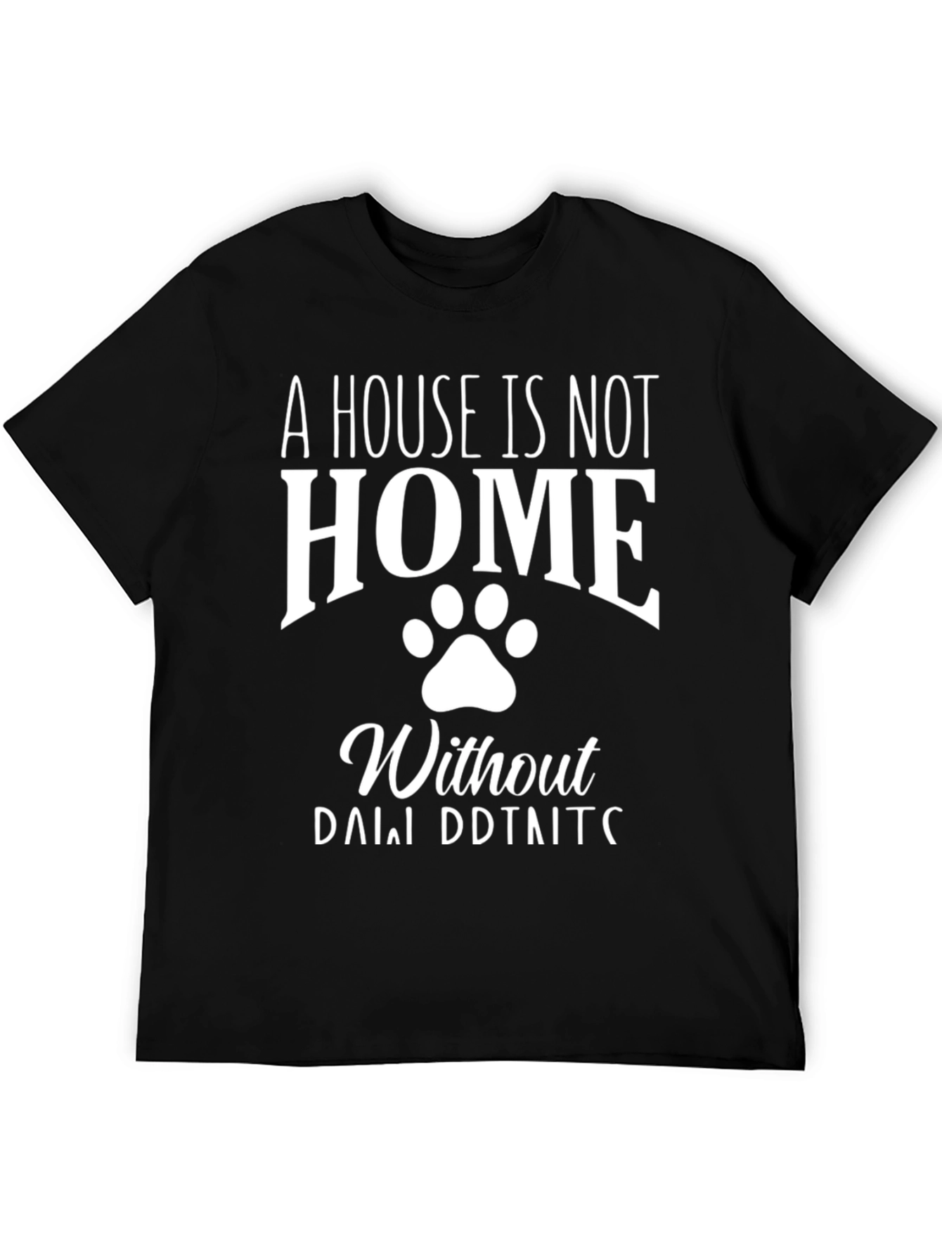 A House is Not a Home Dog Paw Print T-Shirt