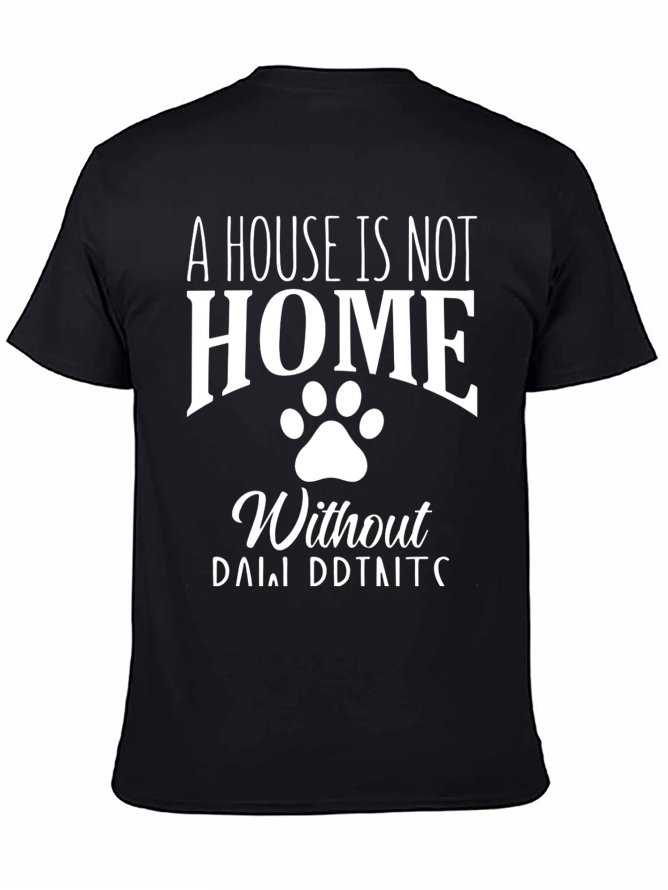 A House is Not a Home Dog Paw Print T-Shirt