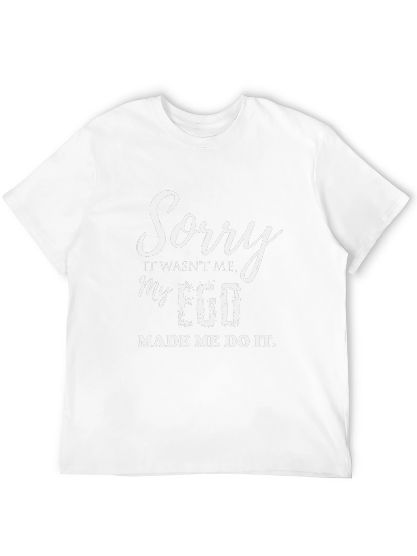 Sorry My Ego Made Me Do It Funny Graphic T-Shirt
