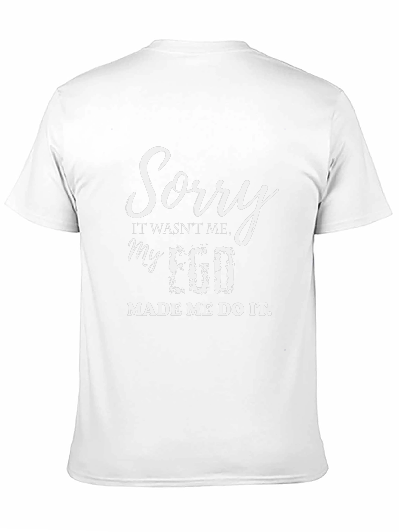 Sorry My Ego Made Me Do It Funny Graphic T-Shirt
