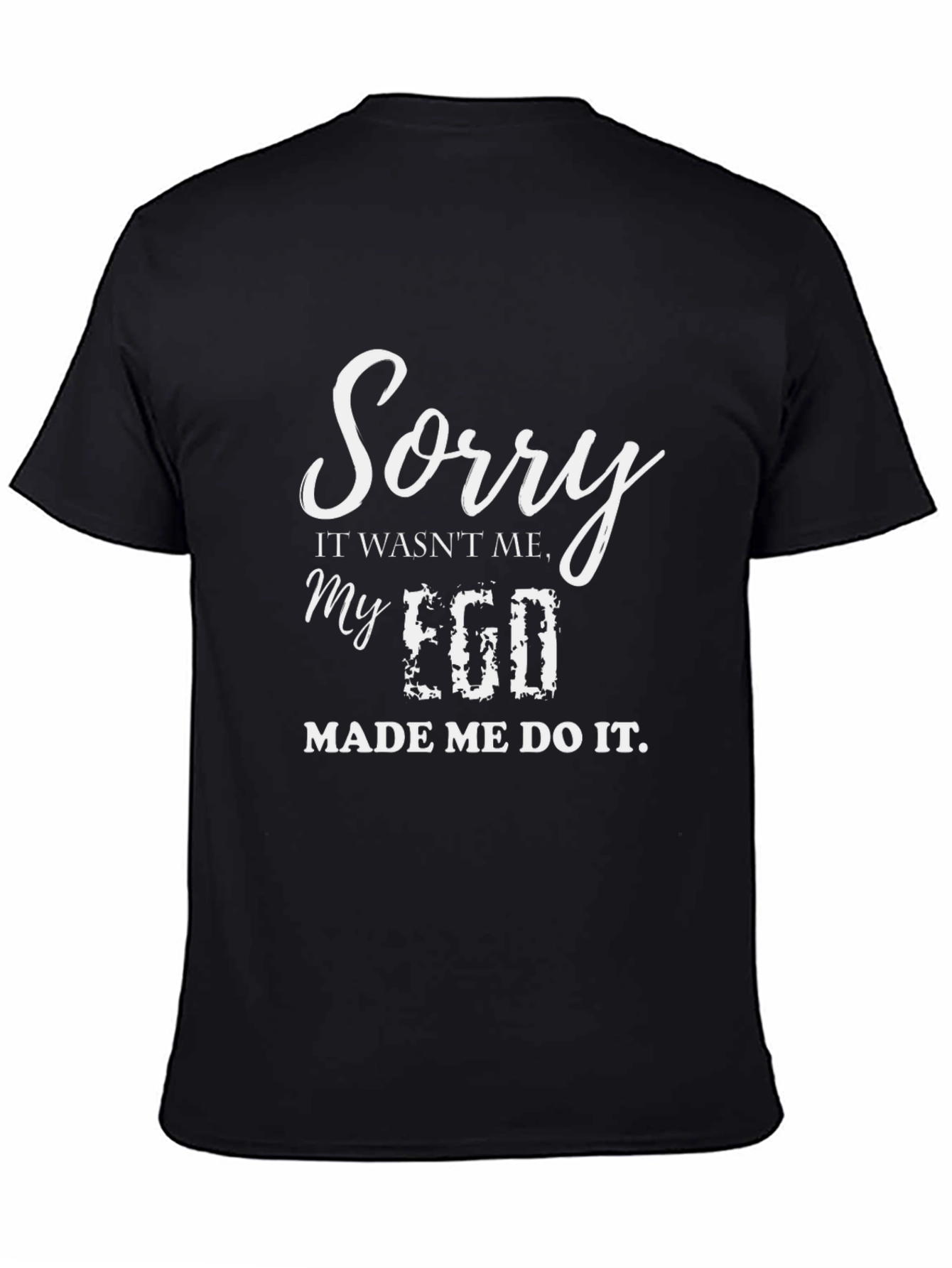 Sorry My Ego Made Me Do It Funny Graphic T-Shirt