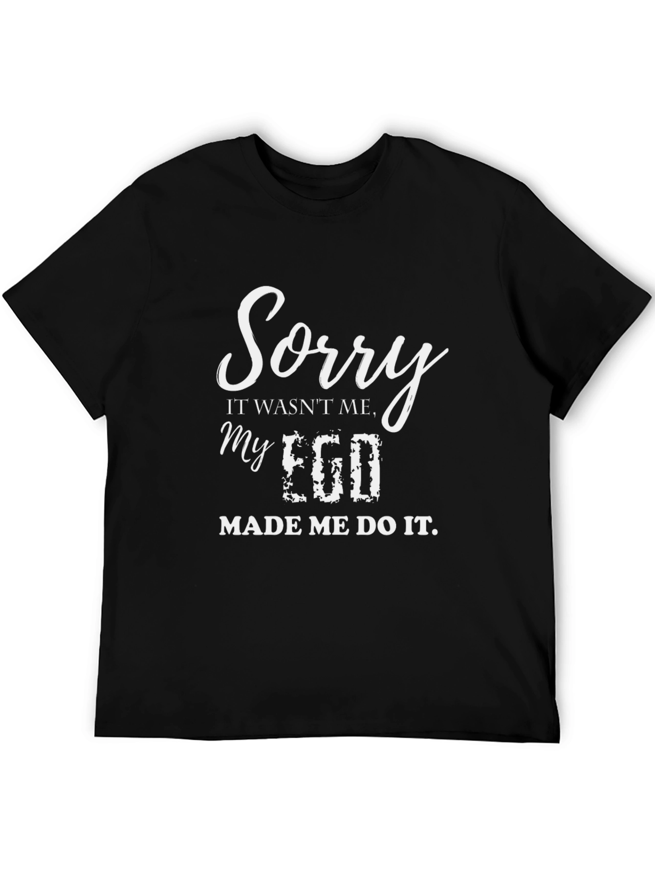 Sorry My Ego Made Me Do It Funny Graphic T-Shirt