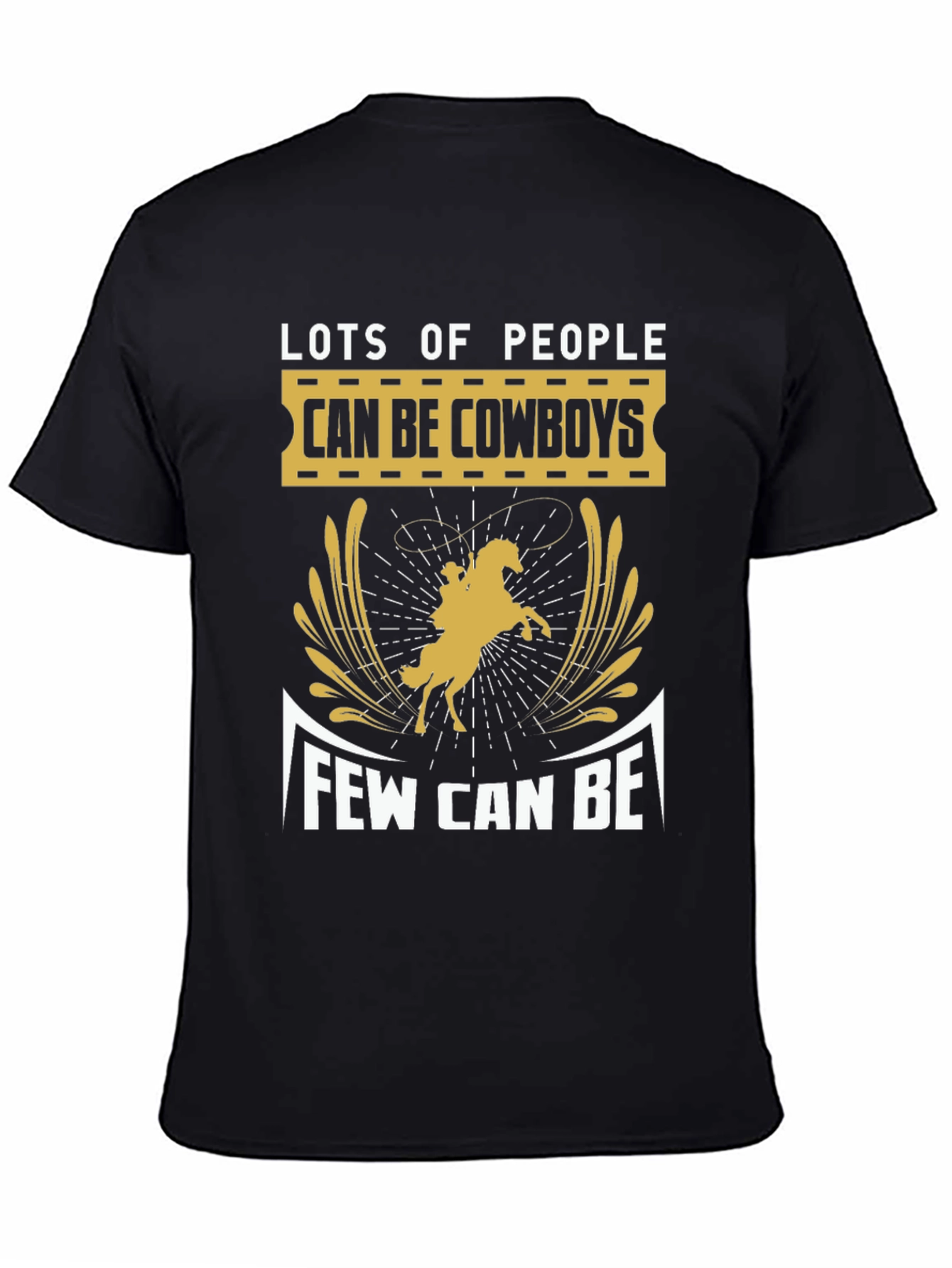 Cowboy T-Shirt - Lots of People Can Be Few Can Be