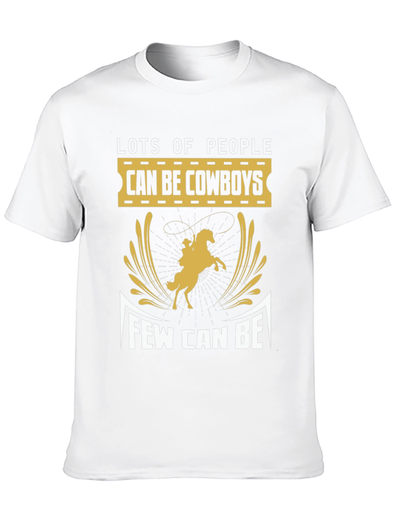 Cowboy T-Shirt - Lots of People Can Be Few Can Be