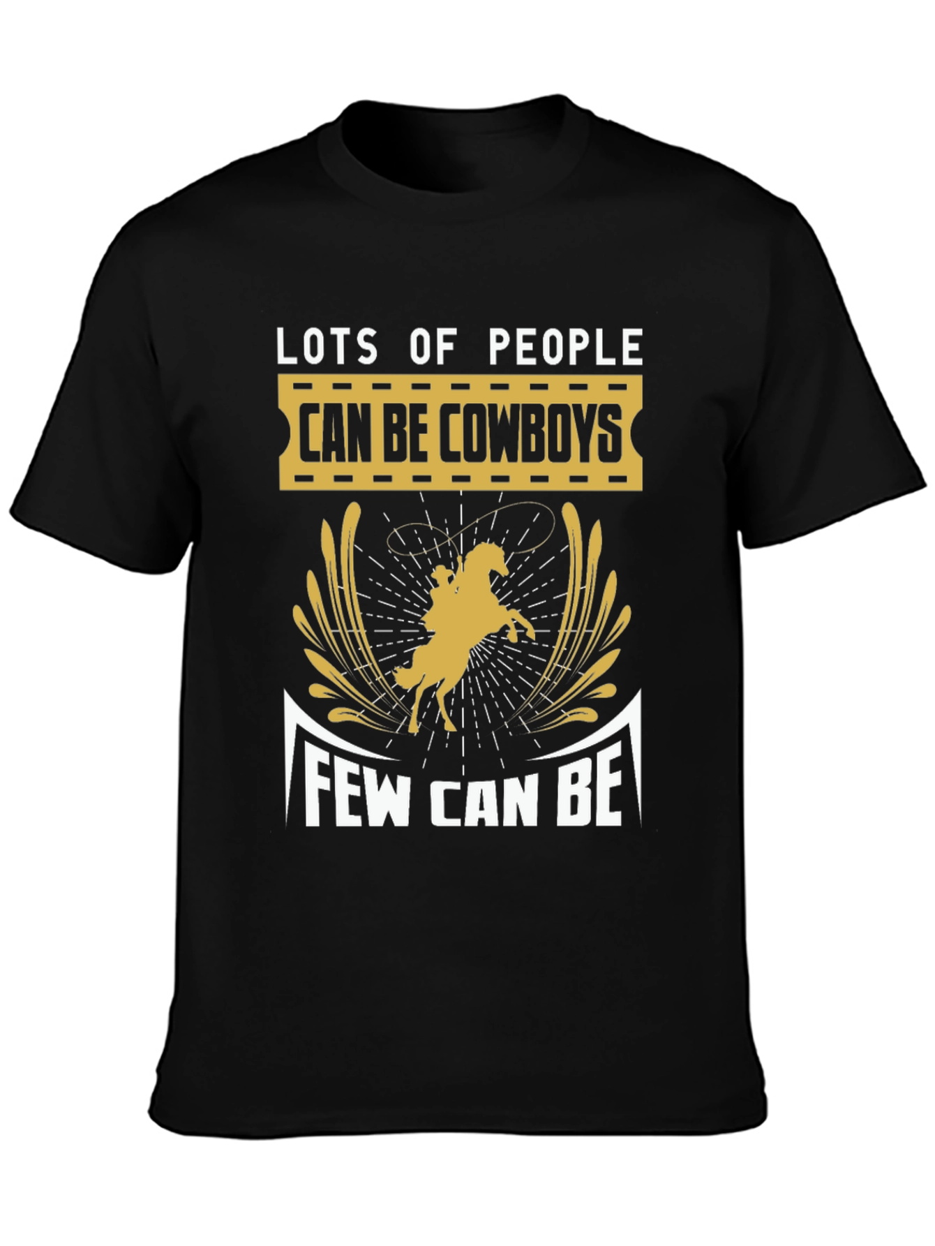 Cowboy T-Shirt - Lots of People Can Be Few Can Be