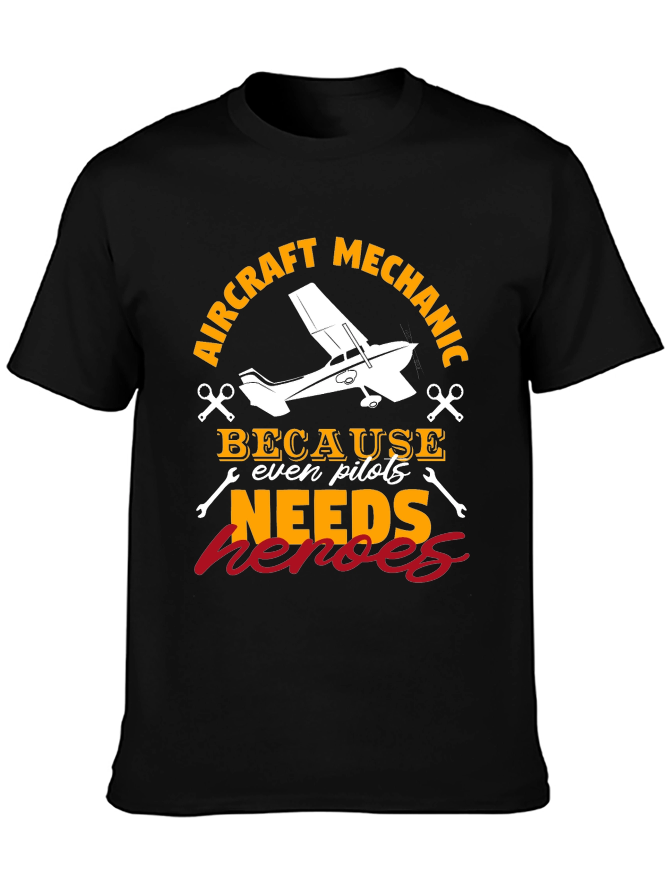 Aircraft Mechanic T-Shirt - Because Even Pilots Needs Heroes