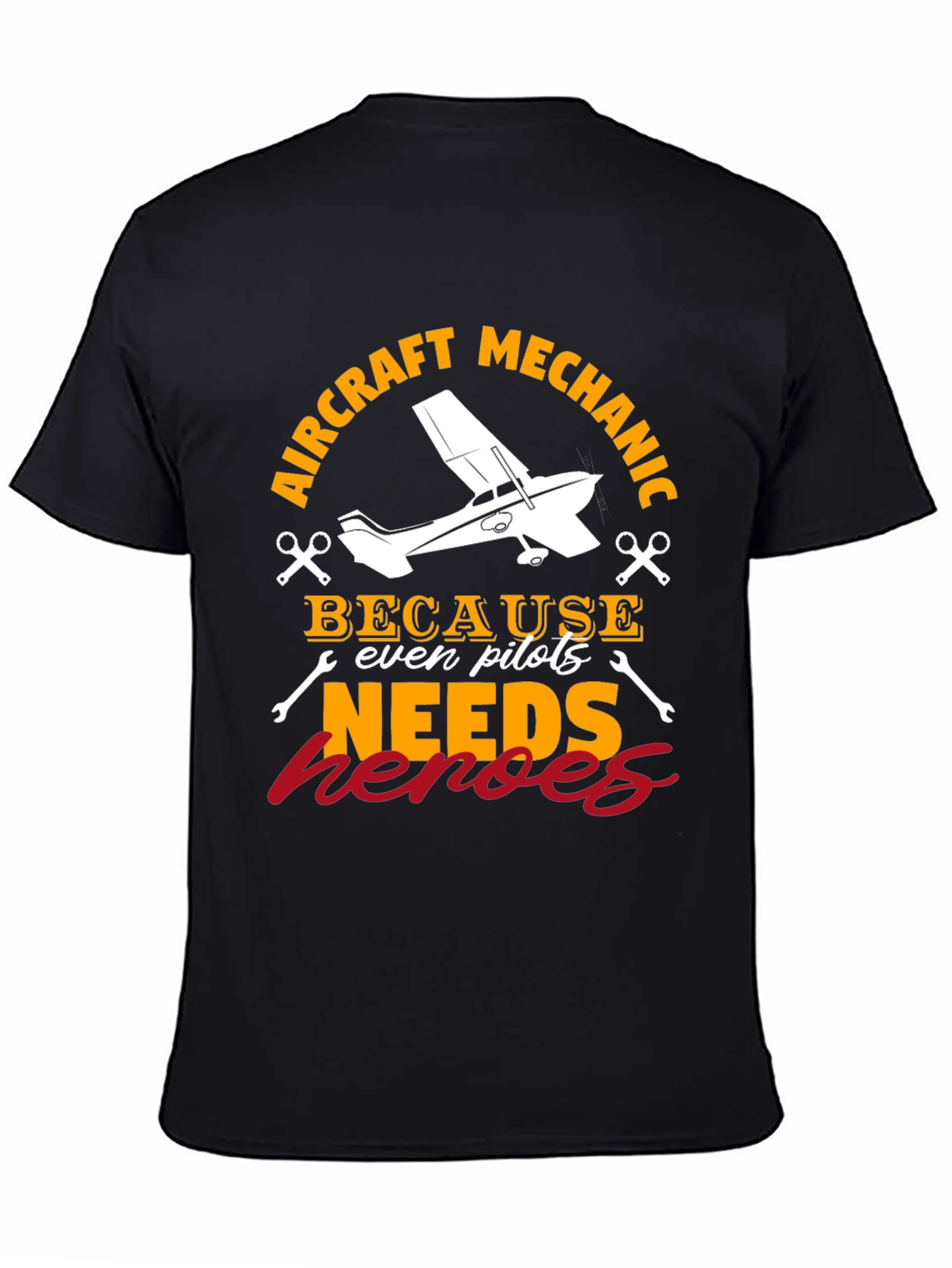 Aircraft Mechanic T-Shirt - Because Even Pilots Needs Heroes