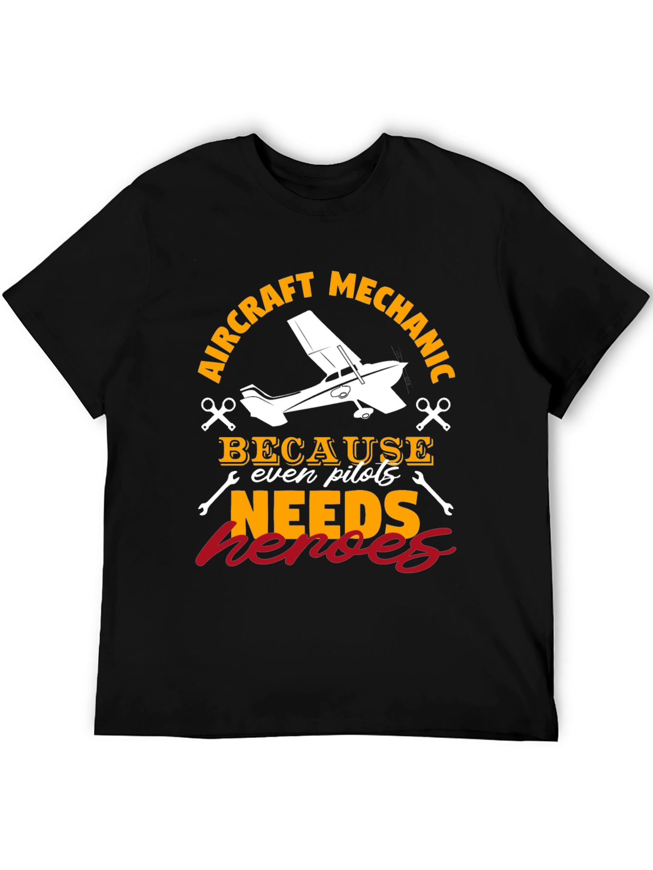 Aircraft Mechanic T-Shirt - Because Even Pilots Needs Heroes
