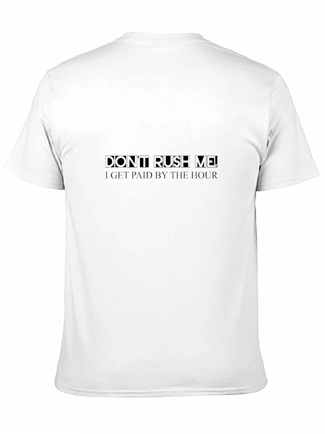Dont Rush Me T-Shirt