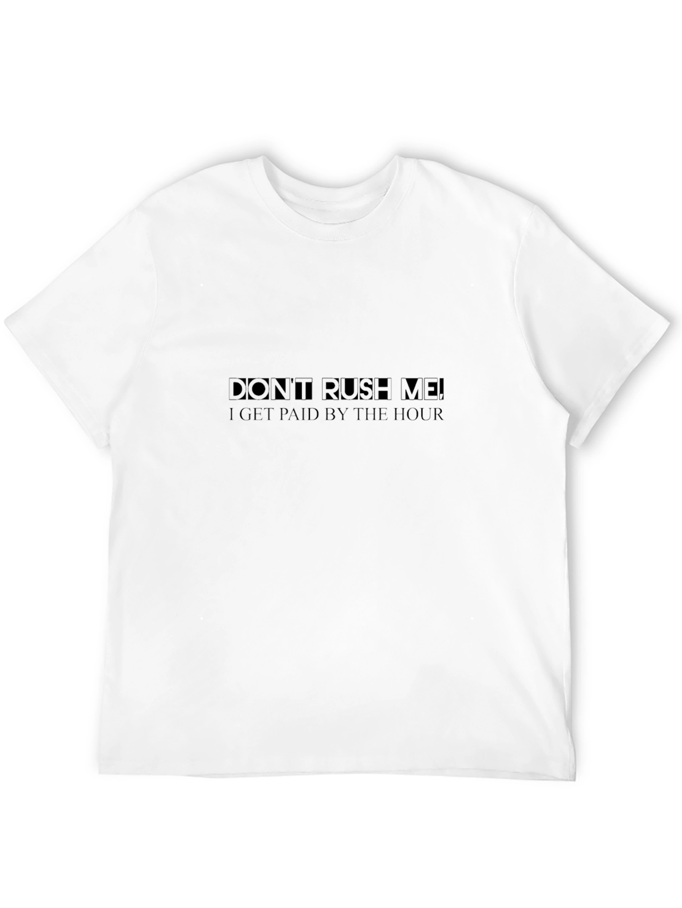 Dont Rush Me T-Shirt