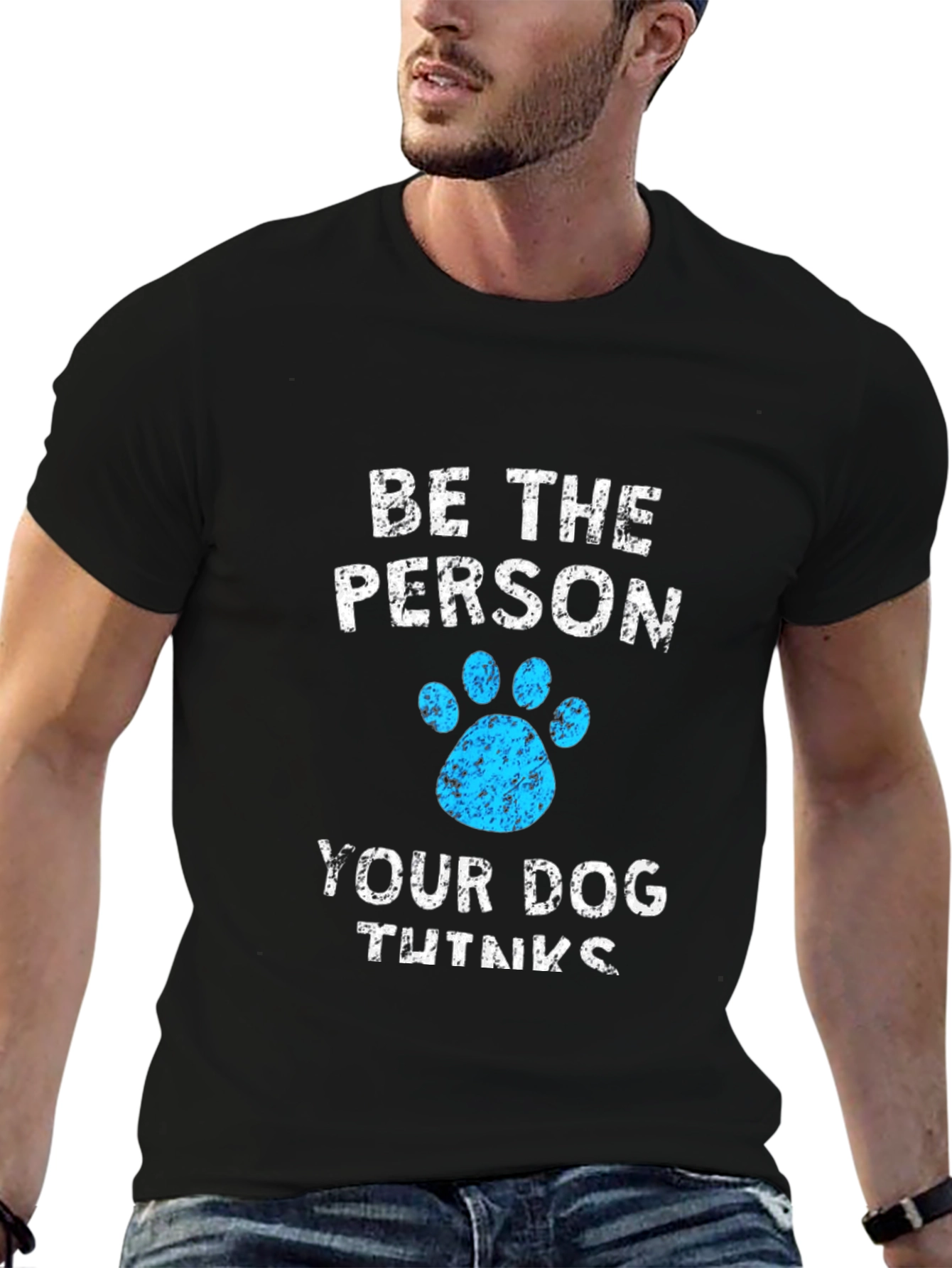 Be The Person Your Dog Thinks You Are Black T-Shirt