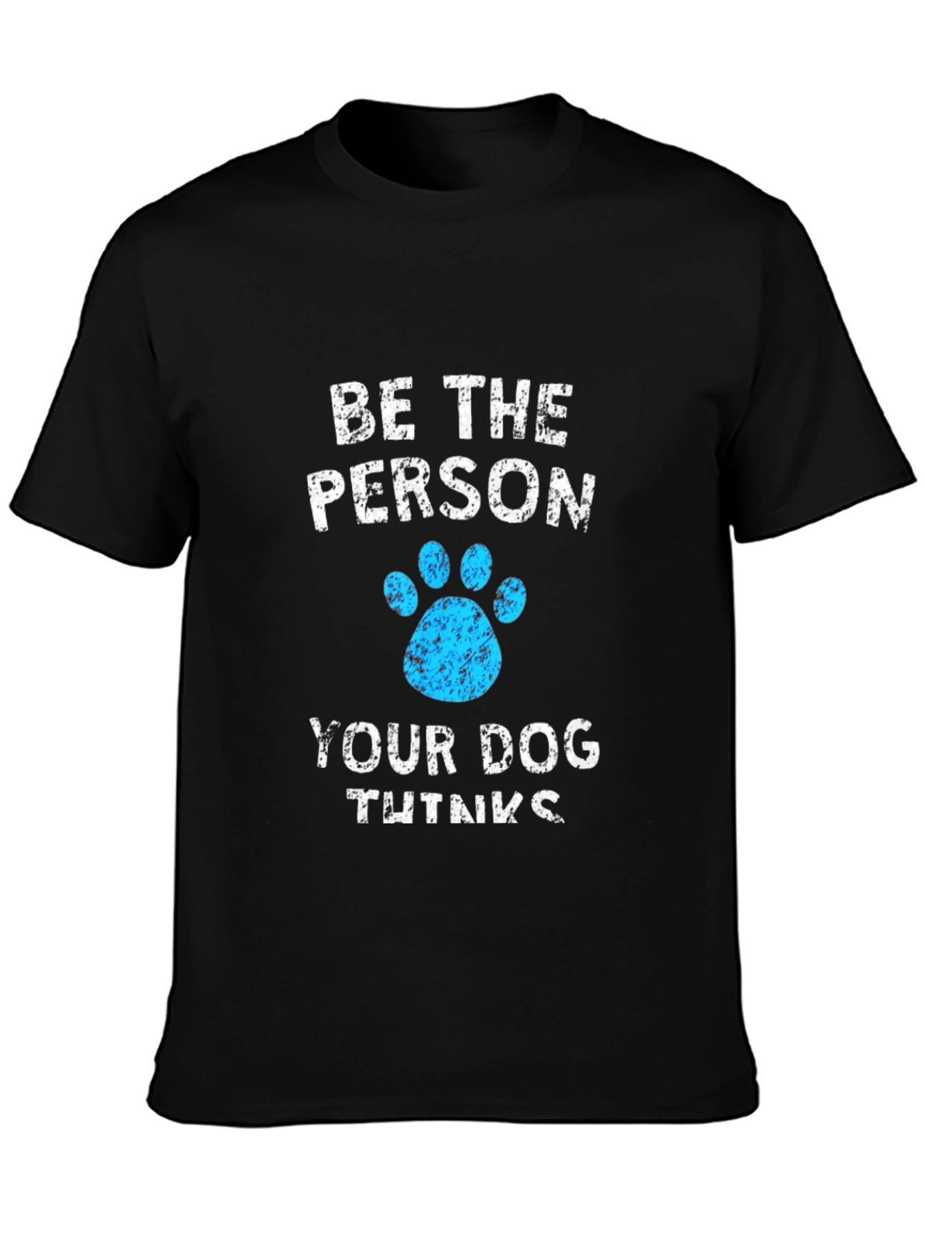 Be The Person Your Dog Thinks You Are Black T-Shirt