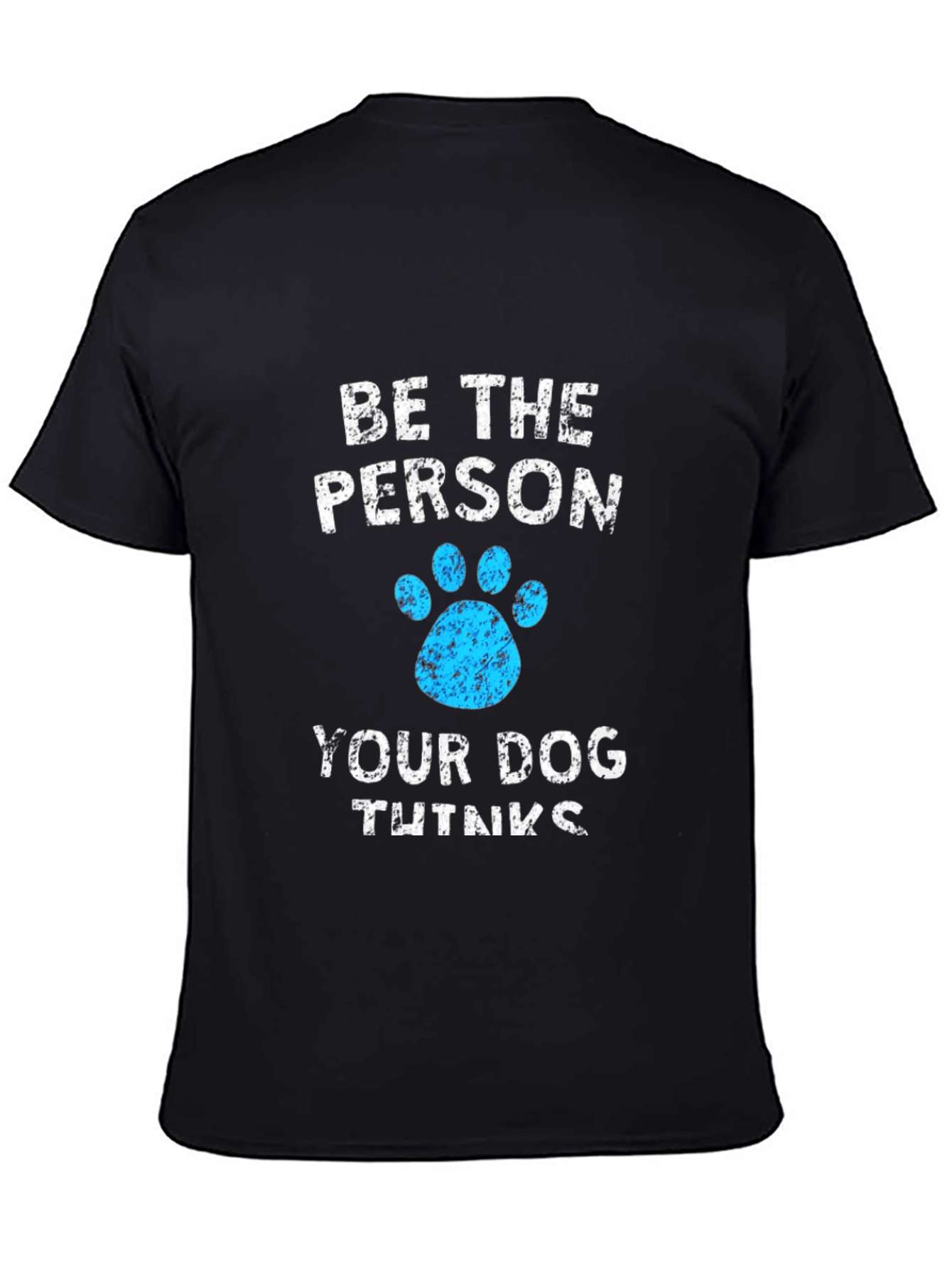 Be The Person Your Dog Thinks You Are Black T-Shirt