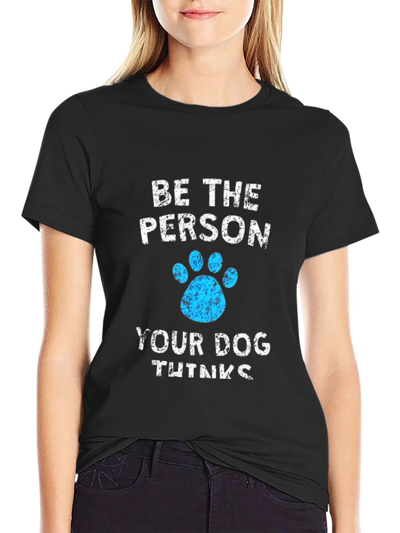 Be The Person Your Dog Thinks You Are Black T-Shirt
