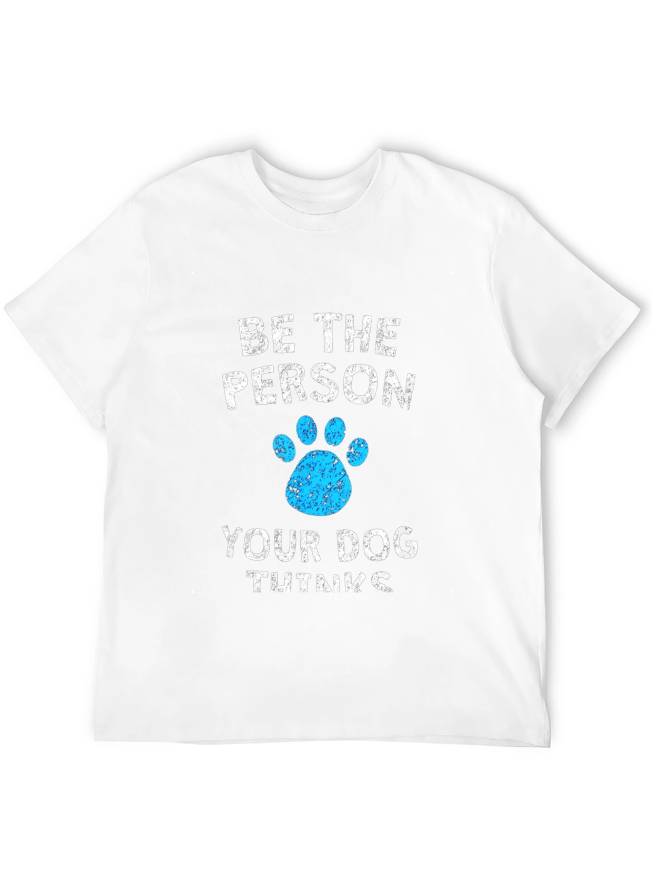 Be The Person Your Dog Thinks You Are Black T-Shirt