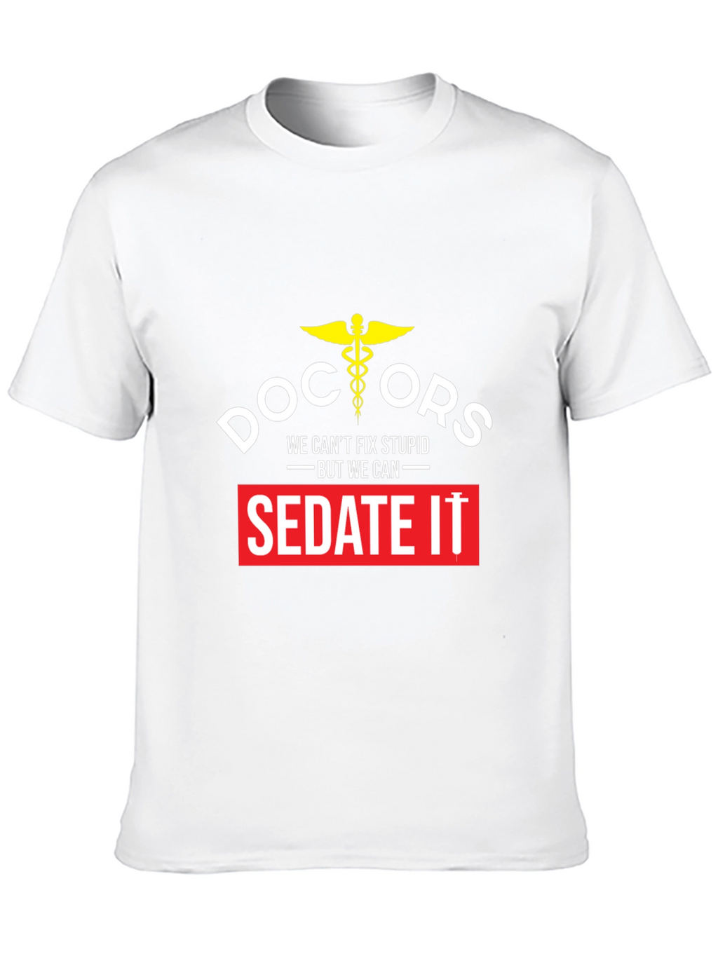 Doctors We Cant Fix Stupid T-Shirt