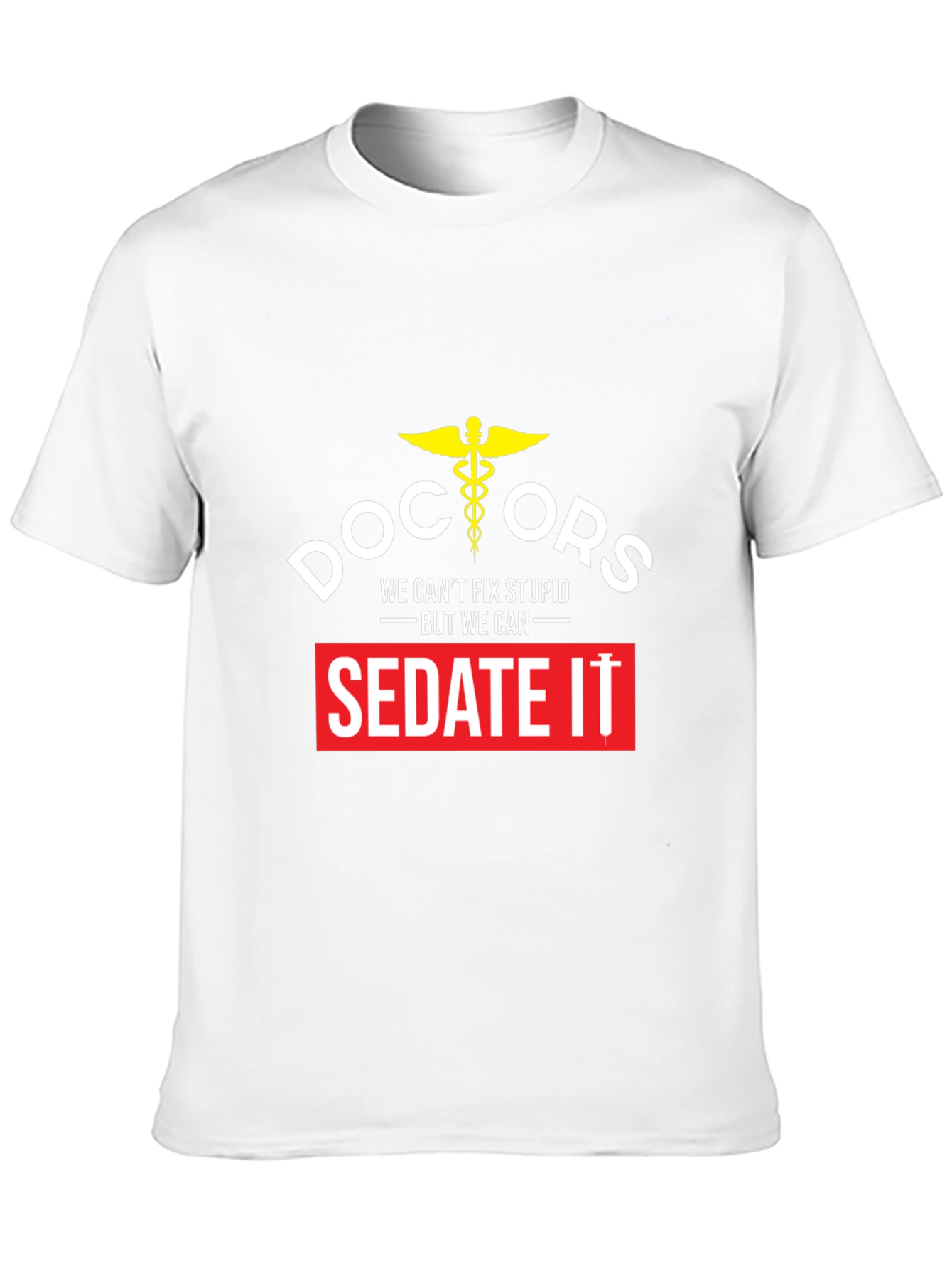 Doctors We Cant Fix Stupid T-Shirt