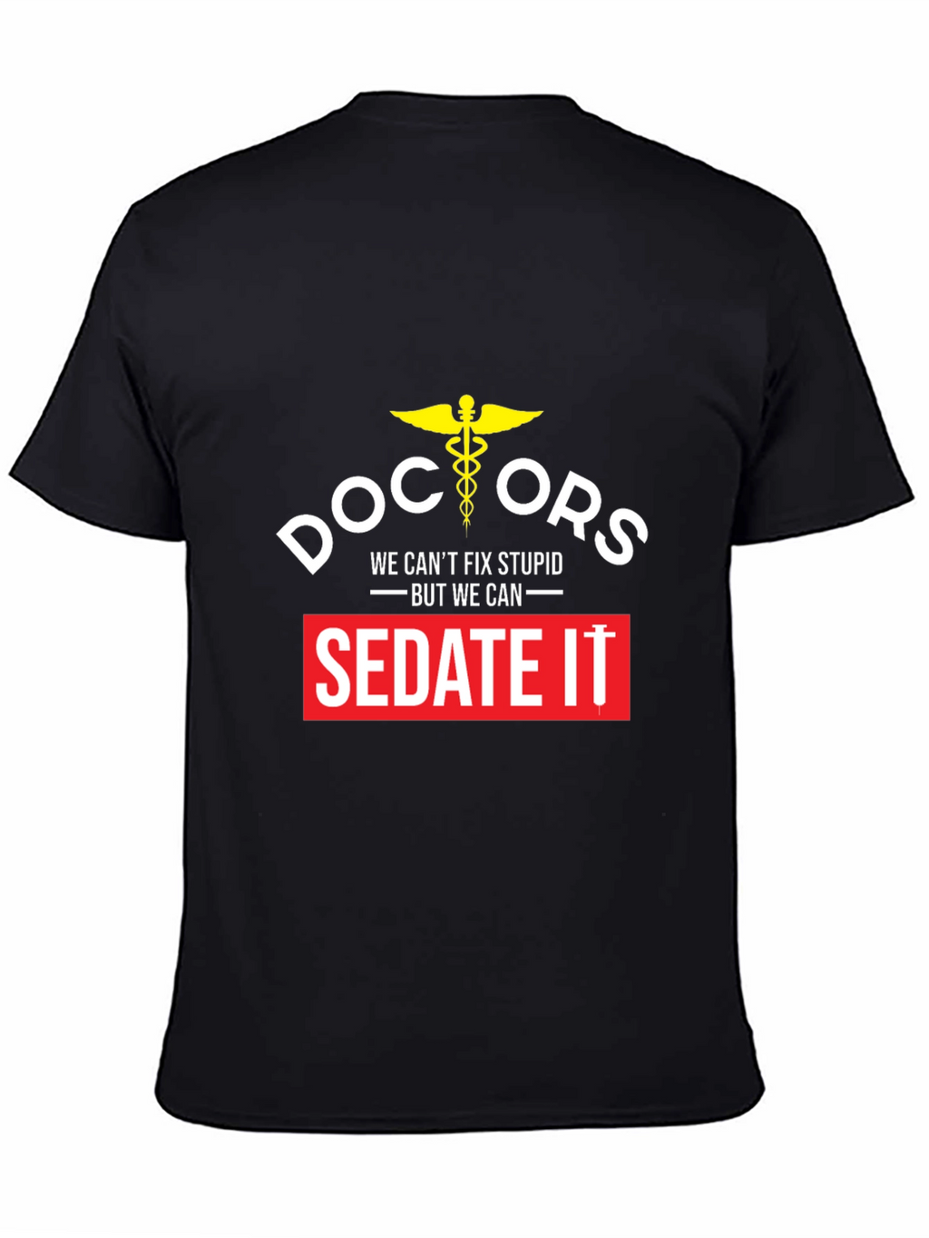 Doctors We Cant Fix Stupid T-Shirt