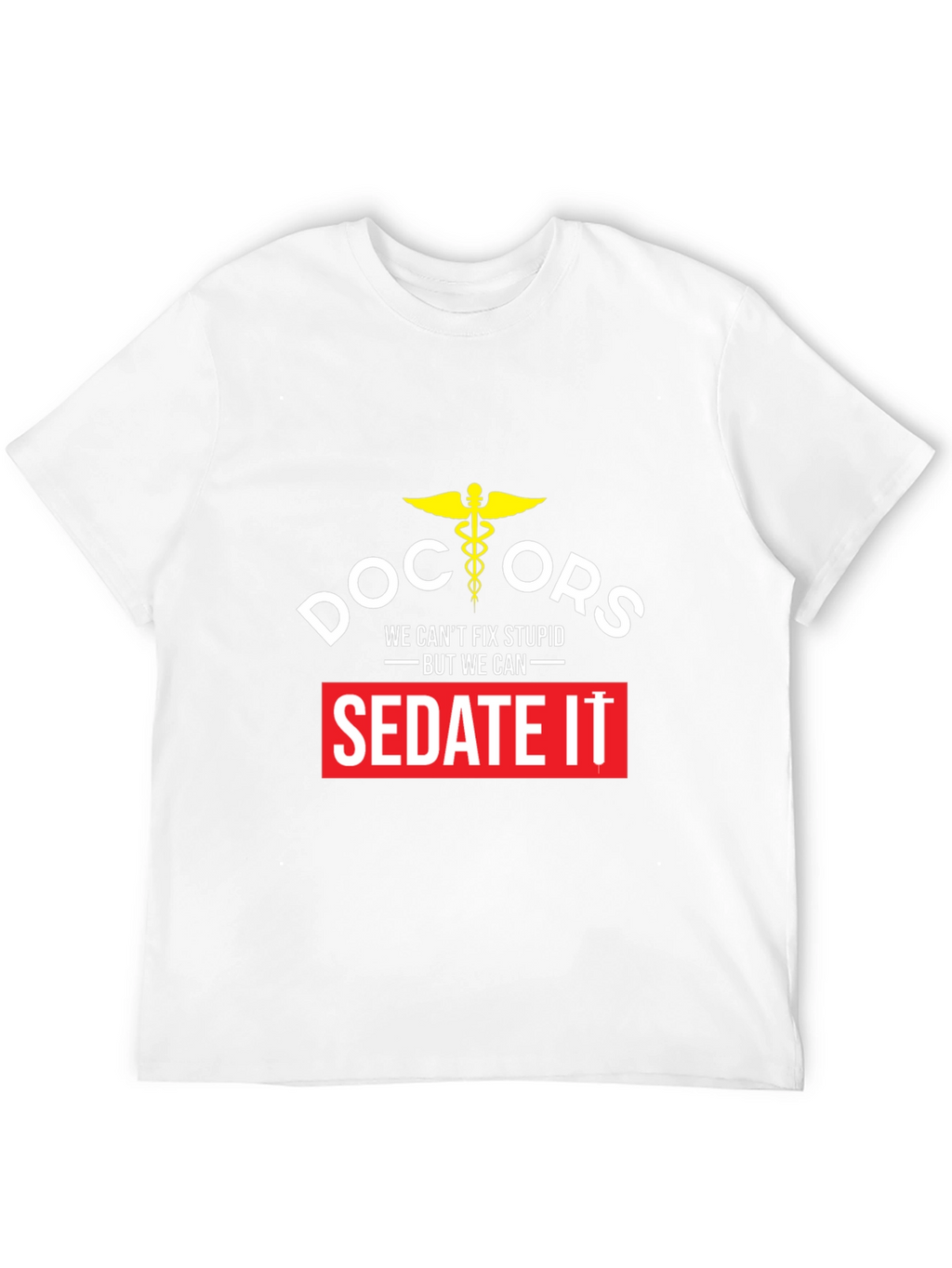 Doctors We Cant Fix Stupid T-Shirt