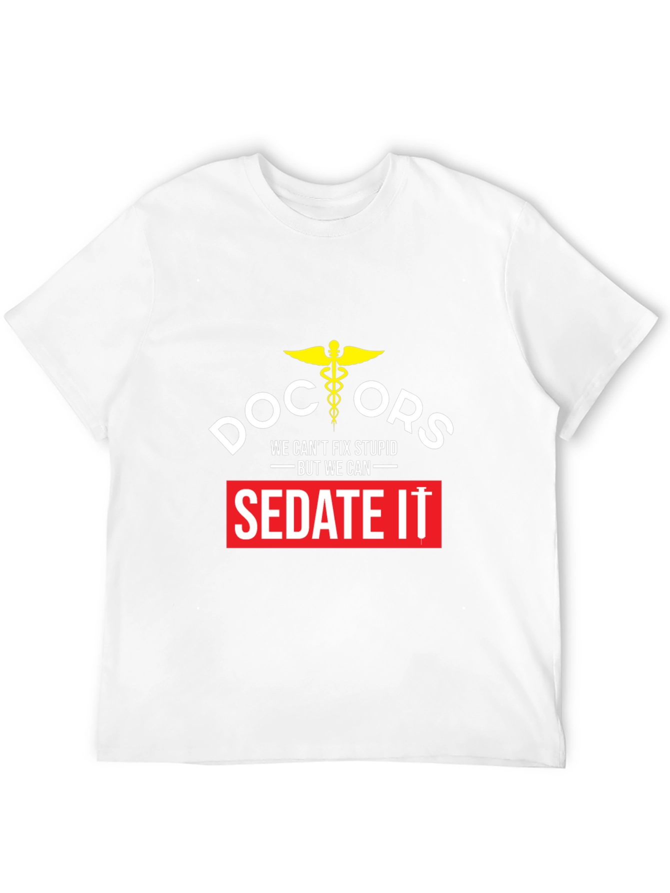 Doctors We Cant Fix Stupid T-Shirt