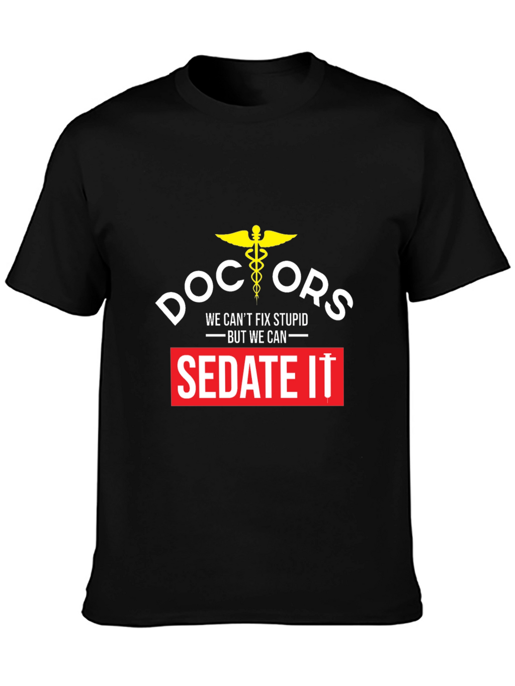 Doctors We Cant Fix Stupid T-Shirt