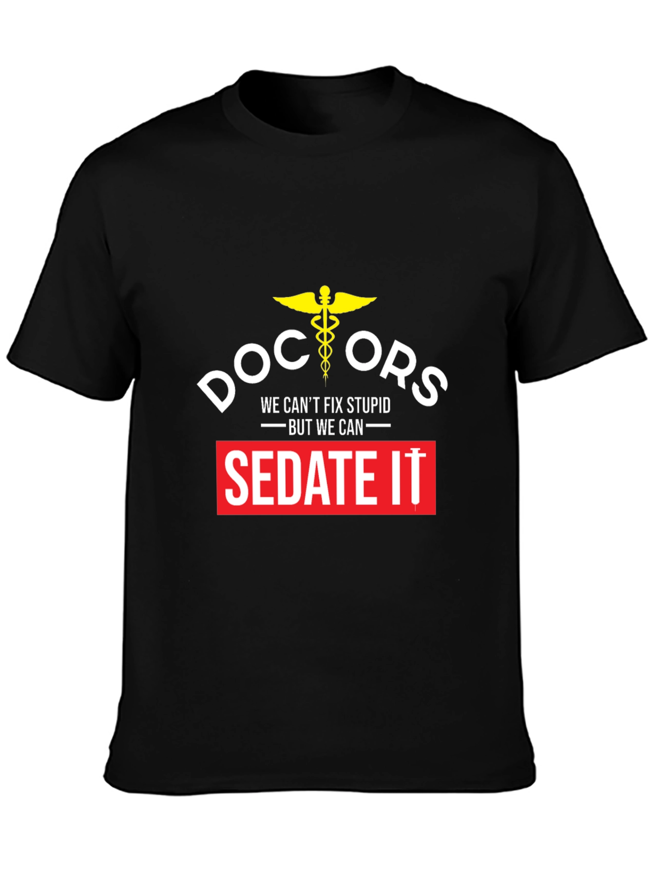 Doctors We Cant Fix Stupid T-Shirt