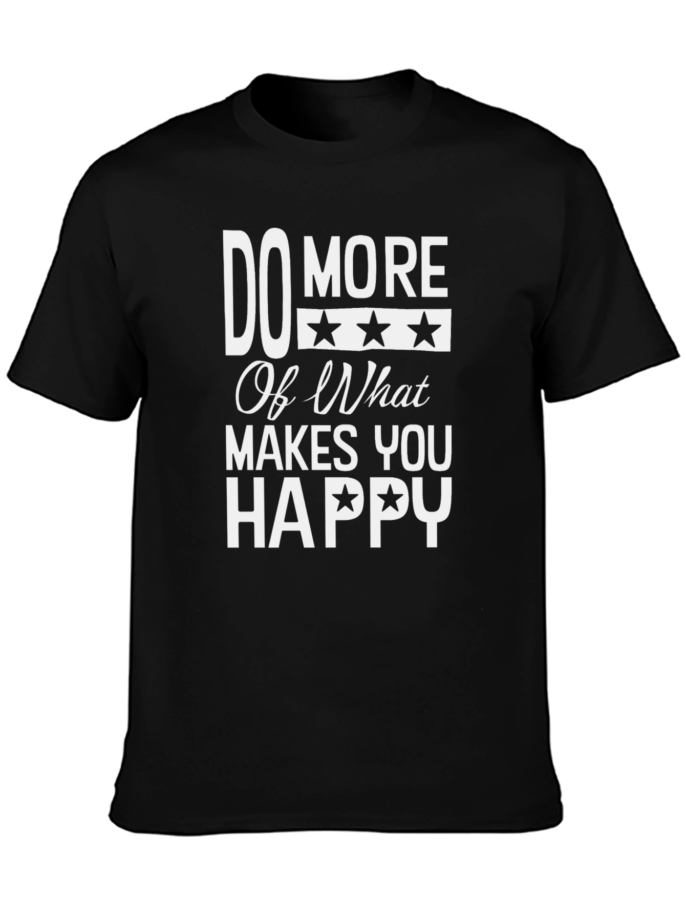 Do More Of What Makes You Happy Graphic T-Shirt