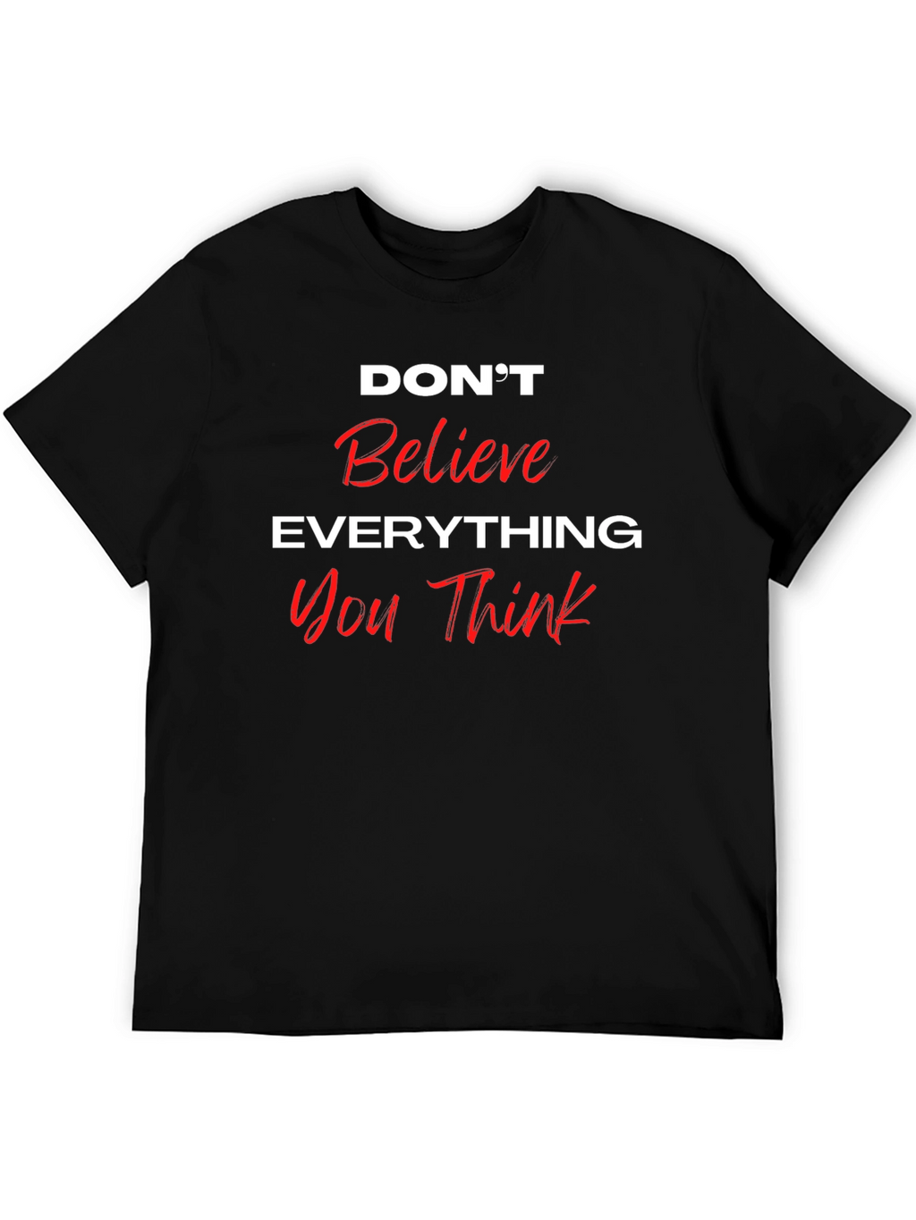 Dont Believe Everything You Think Black T-Shirt