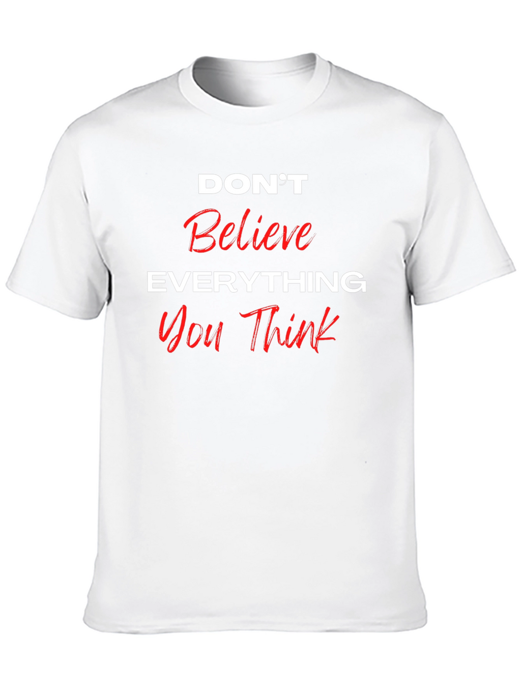 Dont Believe Everything You Think Black T-Shirt
