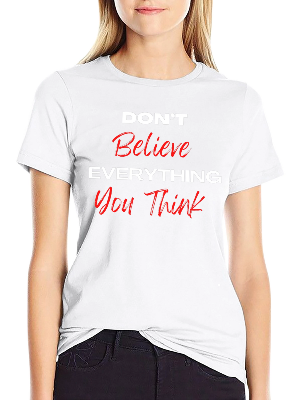 Dont Believe Everything You Think Black T-Shirt
