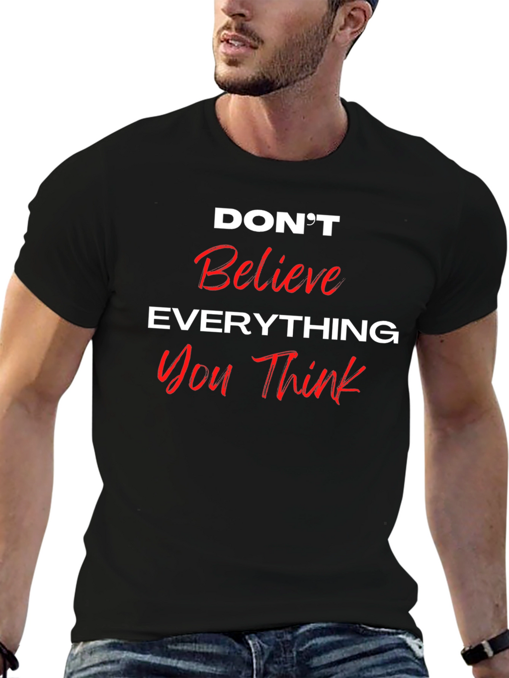 Dont Believe Everything You Think Black T-Shirt