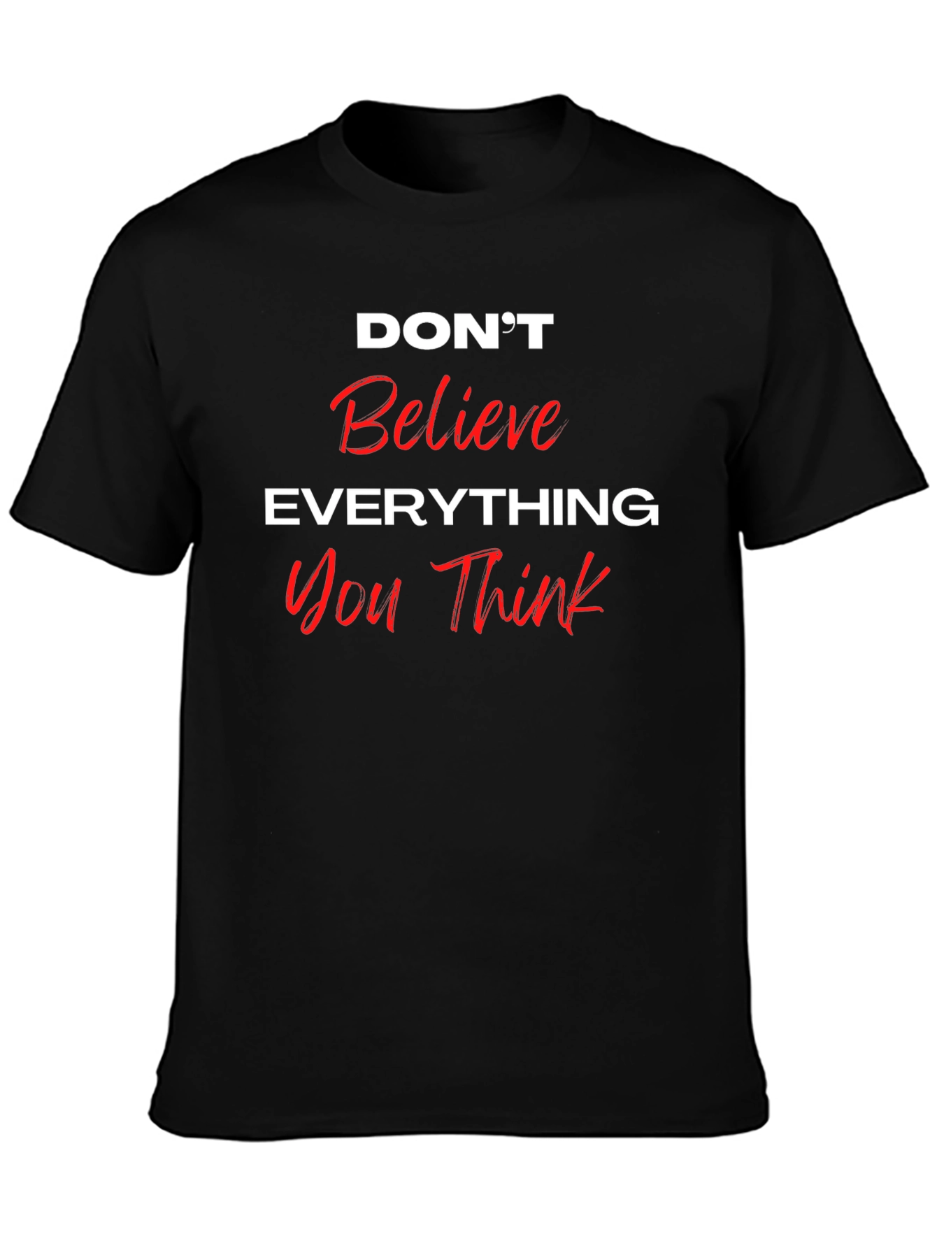 Dont Believe Everything You Think Black T-Shirt