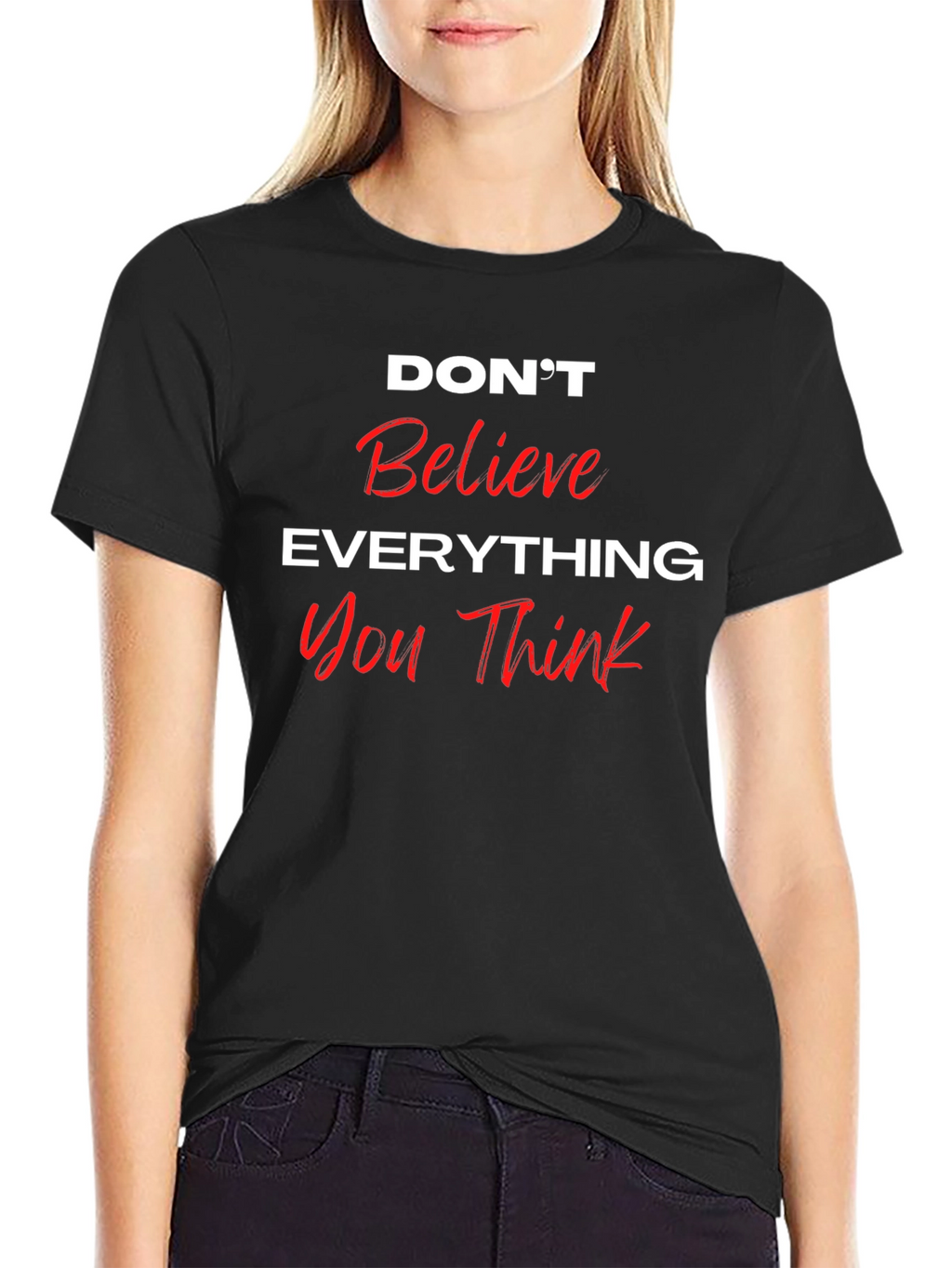 Dont Believe Everything You Think Black T-Shirt