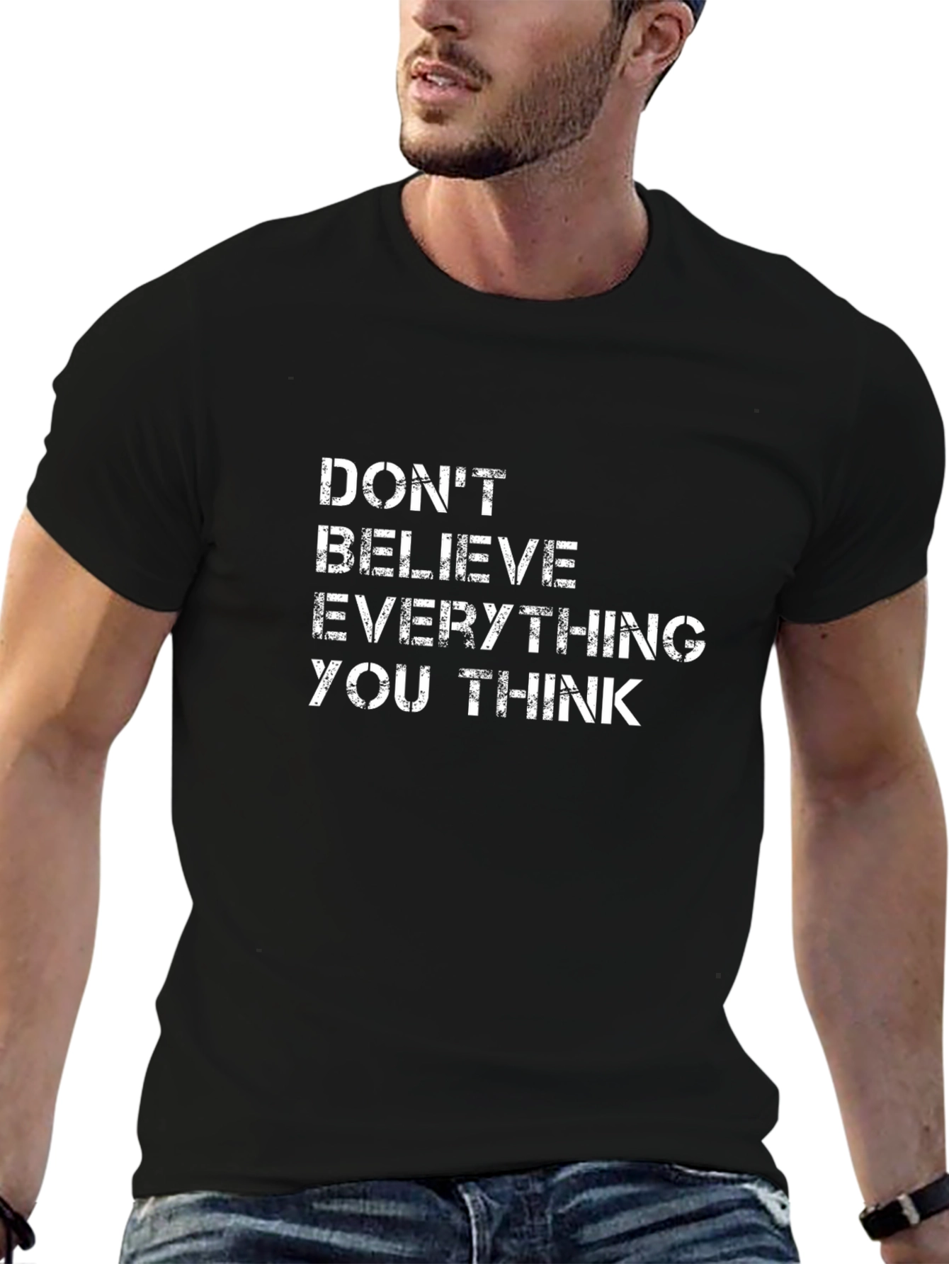Dont Believe Everything You Think T-Shirt