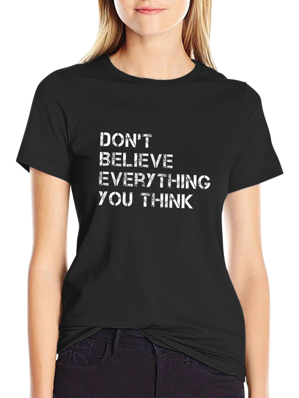 Dont Believe Everything You Think T-Shirt