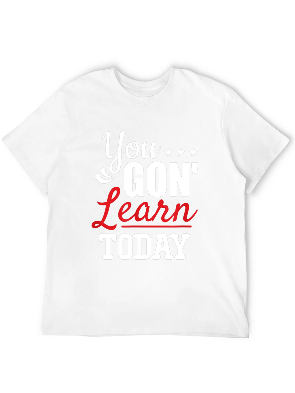 You Gon Learn Today Graphic Tee