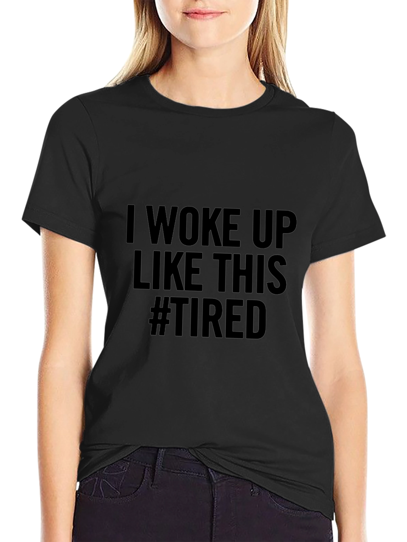 I Woke Up Like This #Tired Black T-Shirt