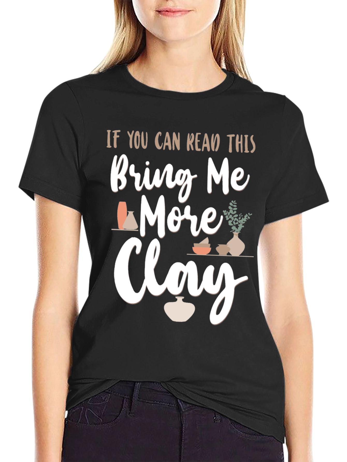 Bring Me More Clay T-Shirt - Pottery Lovers Gift
