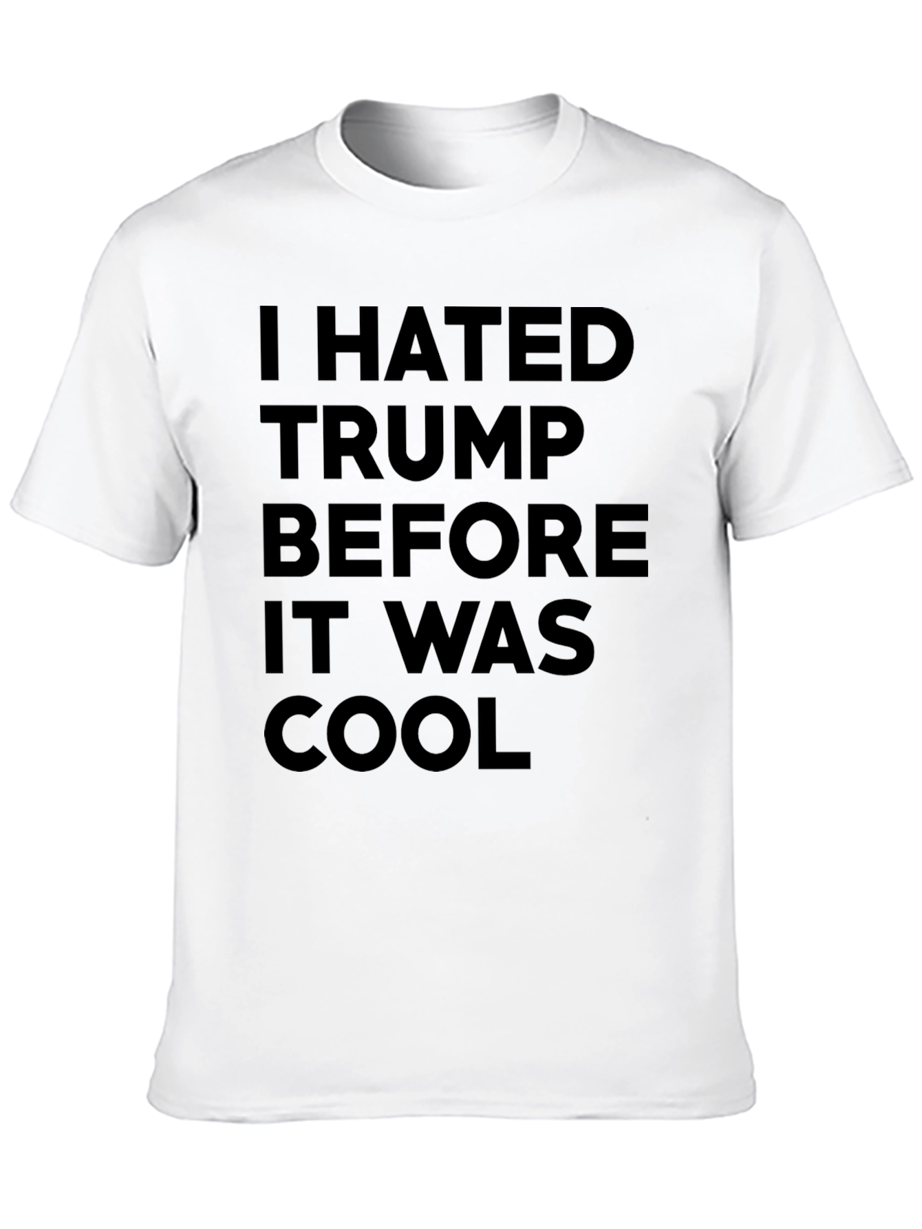 I Hated Trump Before It Was Cool Graphic Tee