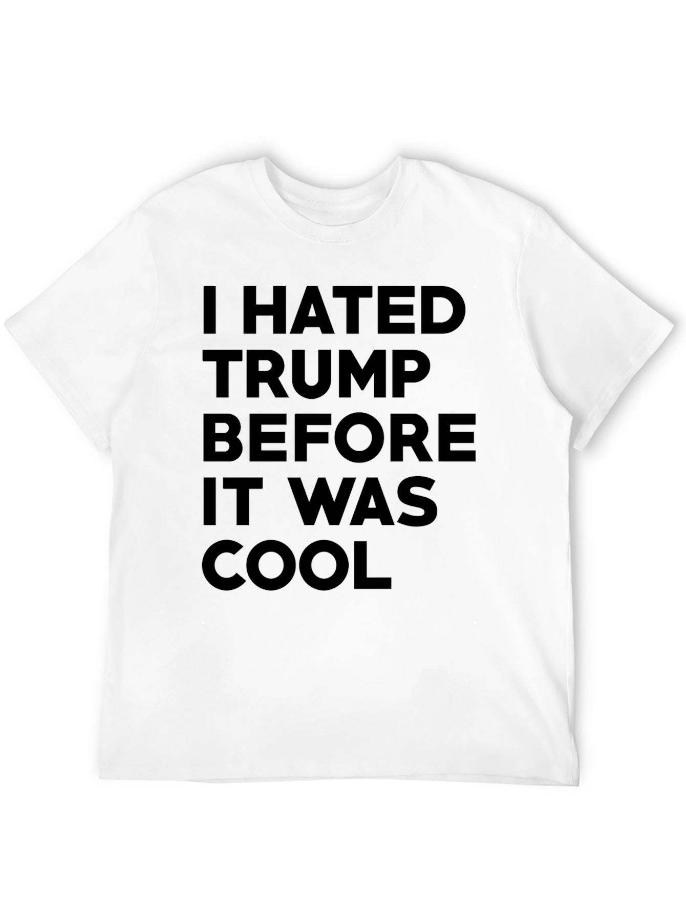 I Hated Trump Before It Was Cool Graphic Tee
