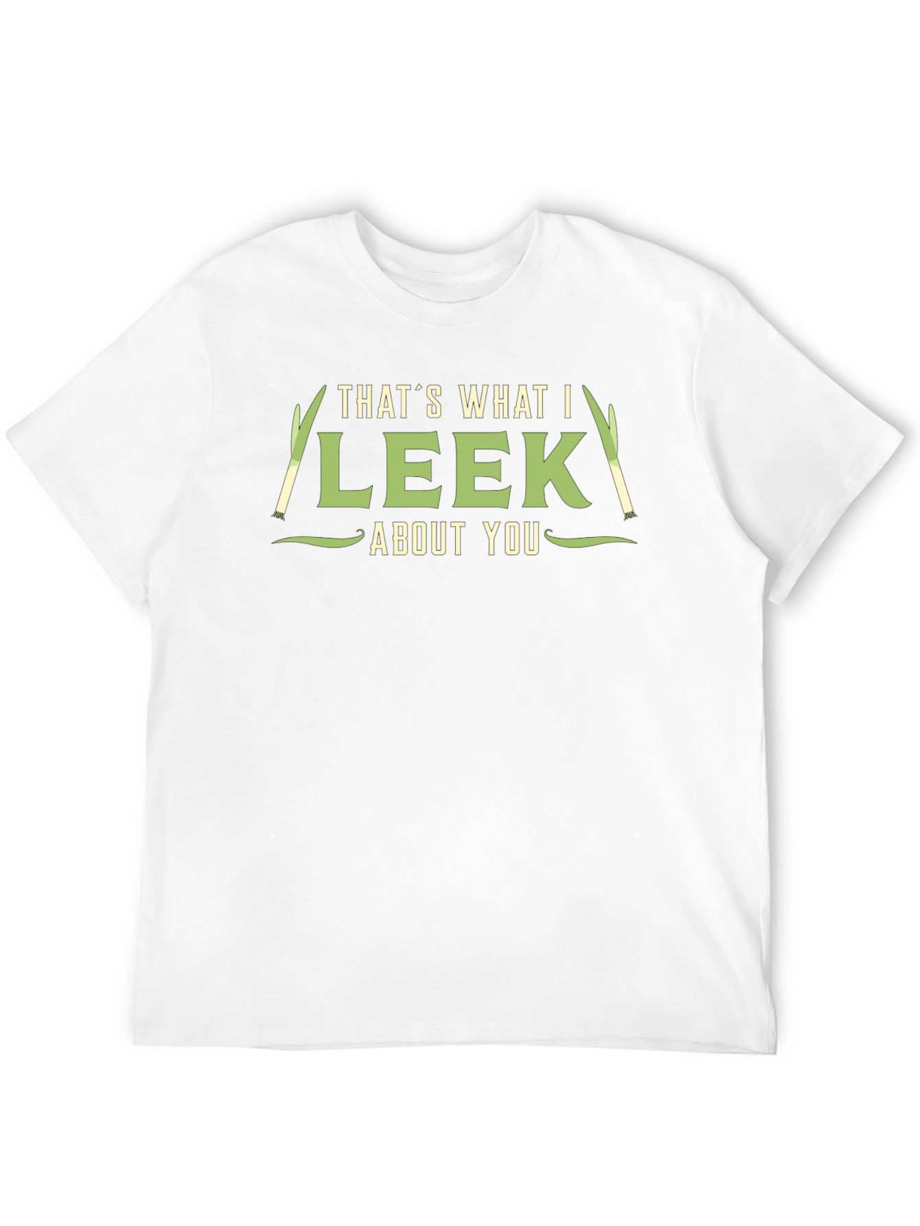 Thats What I Leek About You T-Shirt