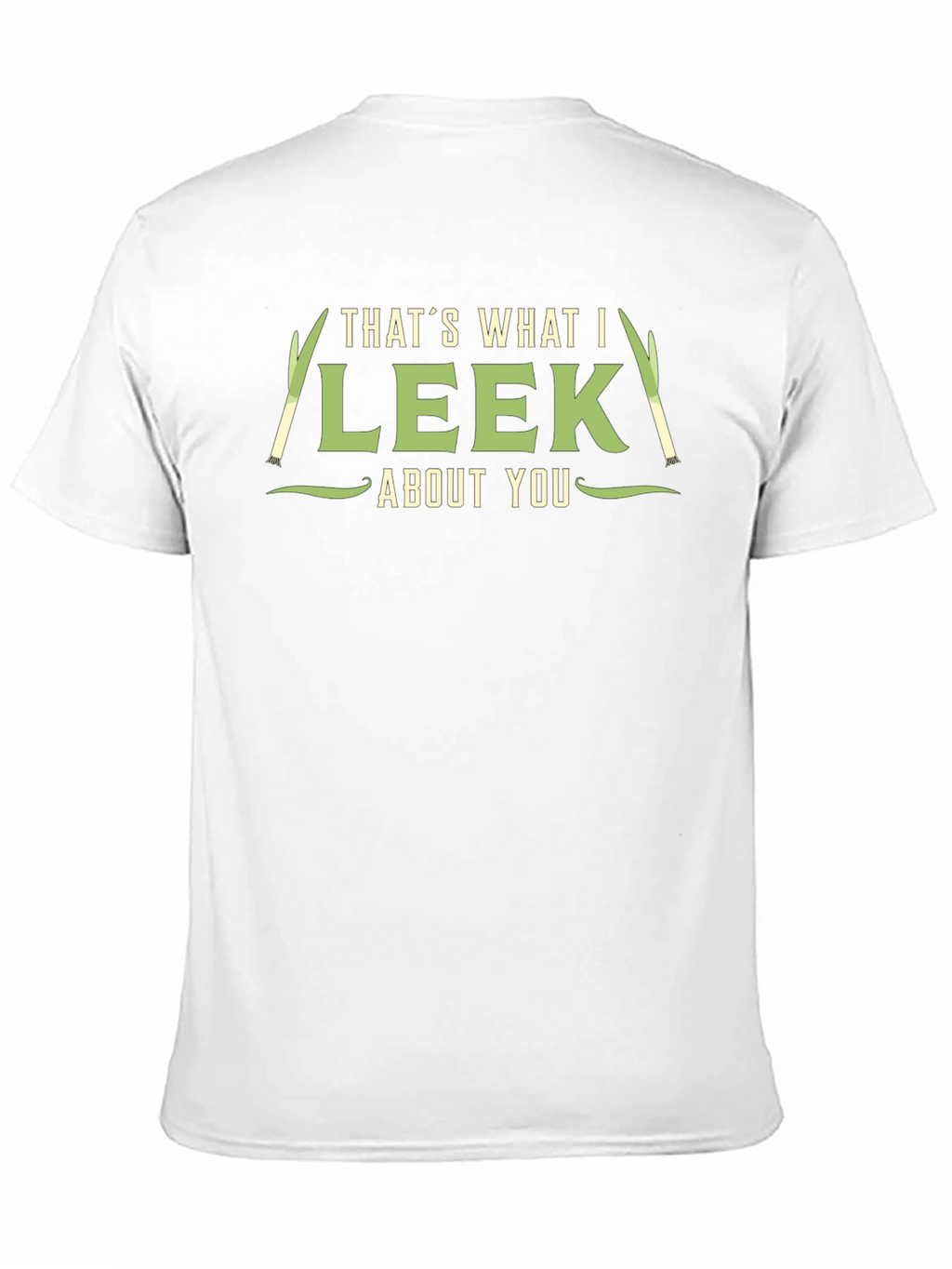 Thats What I Leek About You T-Shirt