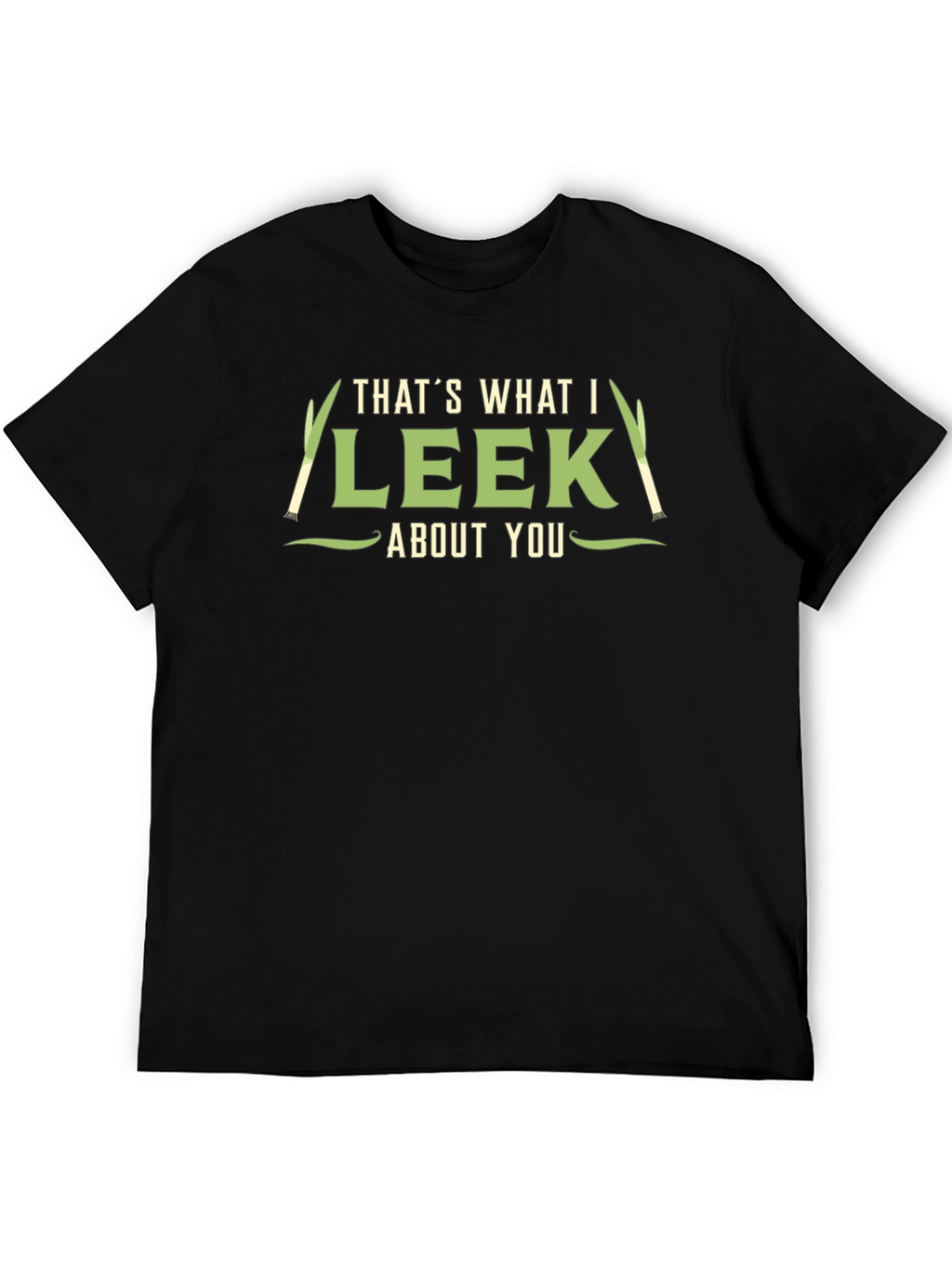 Thats What I Leek About You T-Shirt
