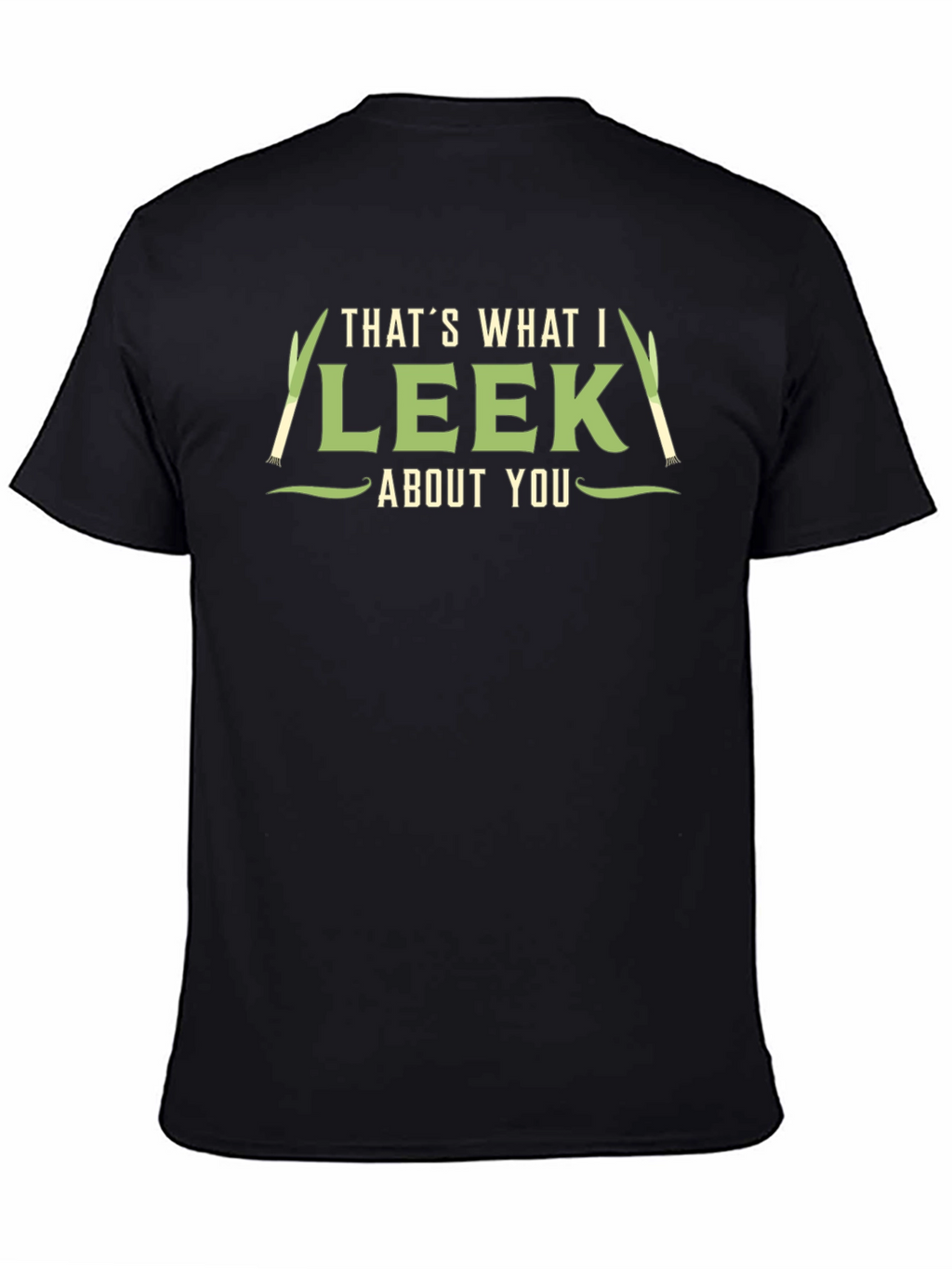 Thats What I Leek About You T-Shirt