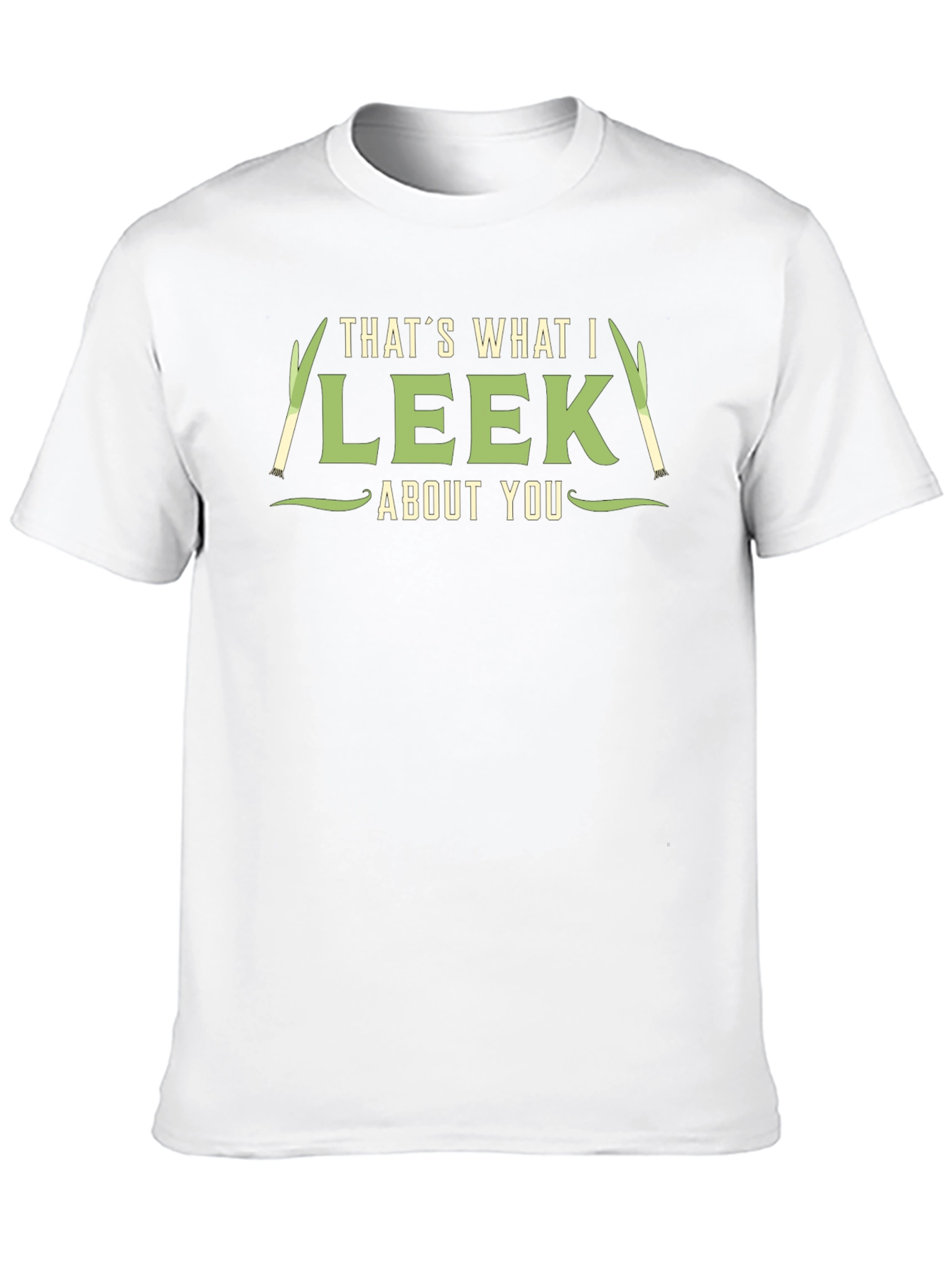 Thats What I Leek About You T-Shirt