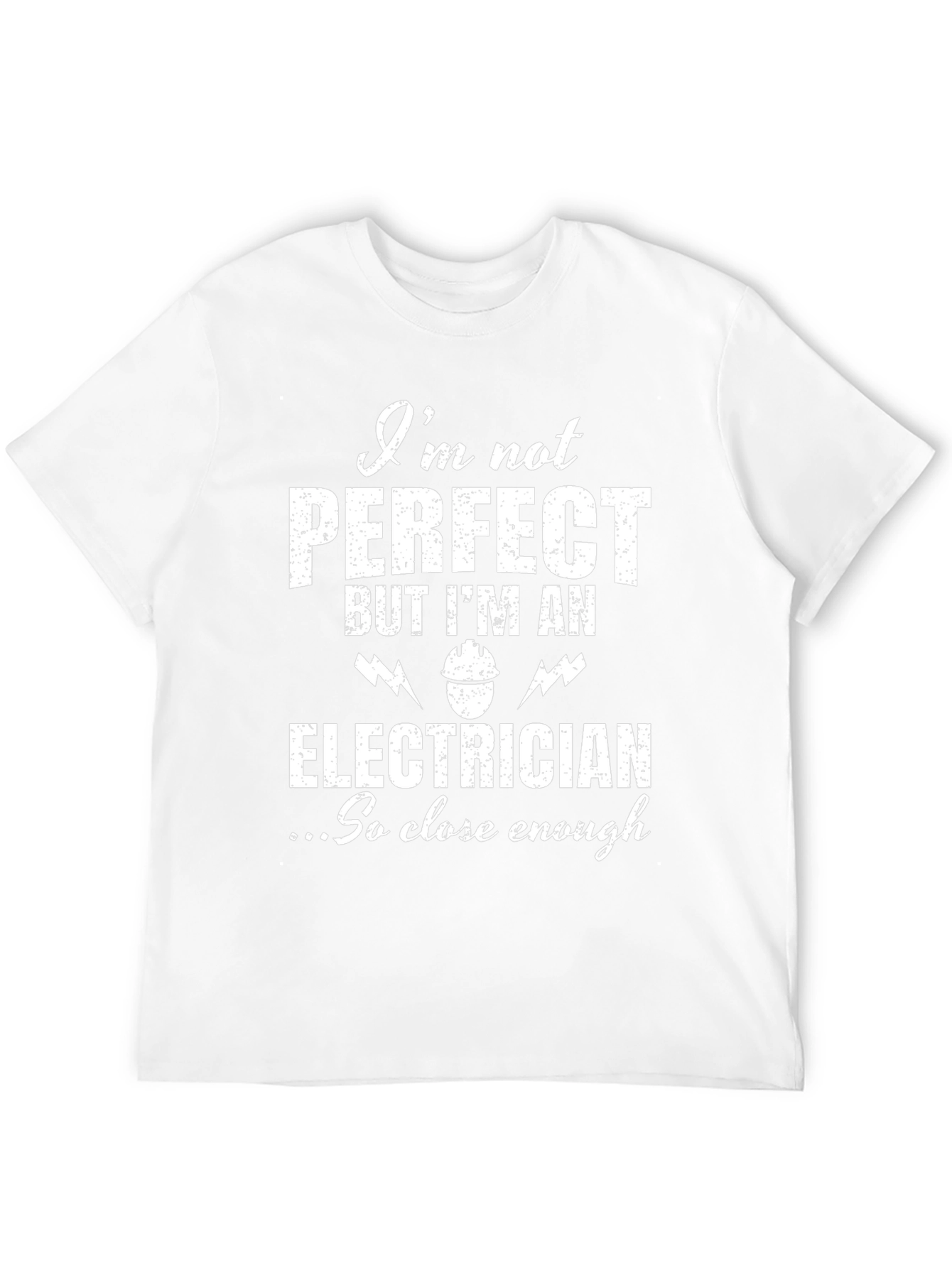 Electrician Humor T-Shirt - Not Perfect But Close Enough!