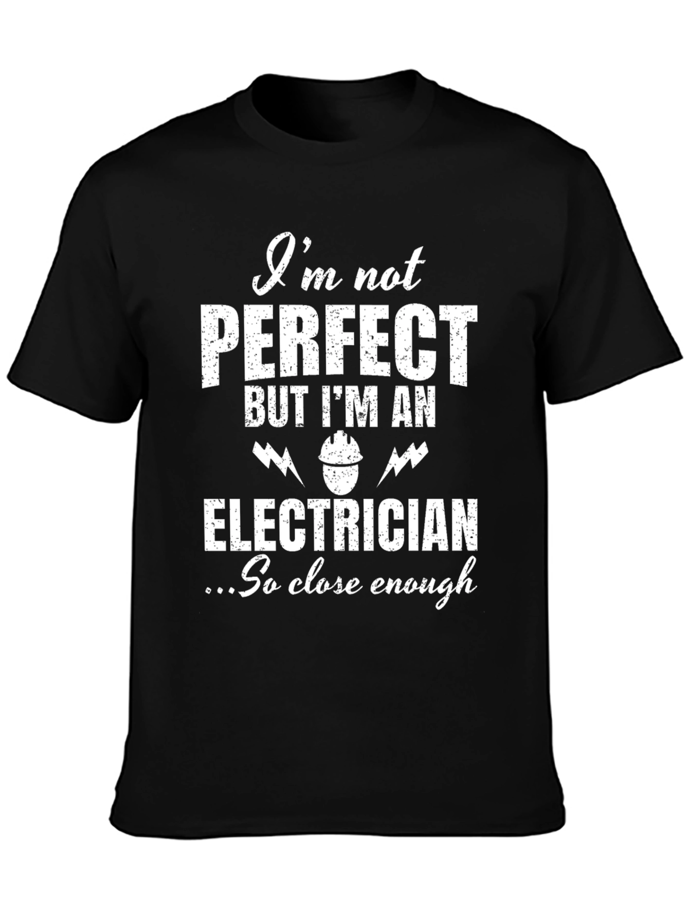 Electrician Humor T-Shirt - Not Perfect But Close Enough!