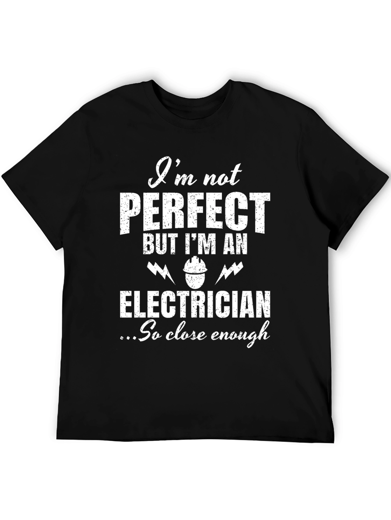 Electrician Humor T-Shirt - Not Perfect But Close Enough!