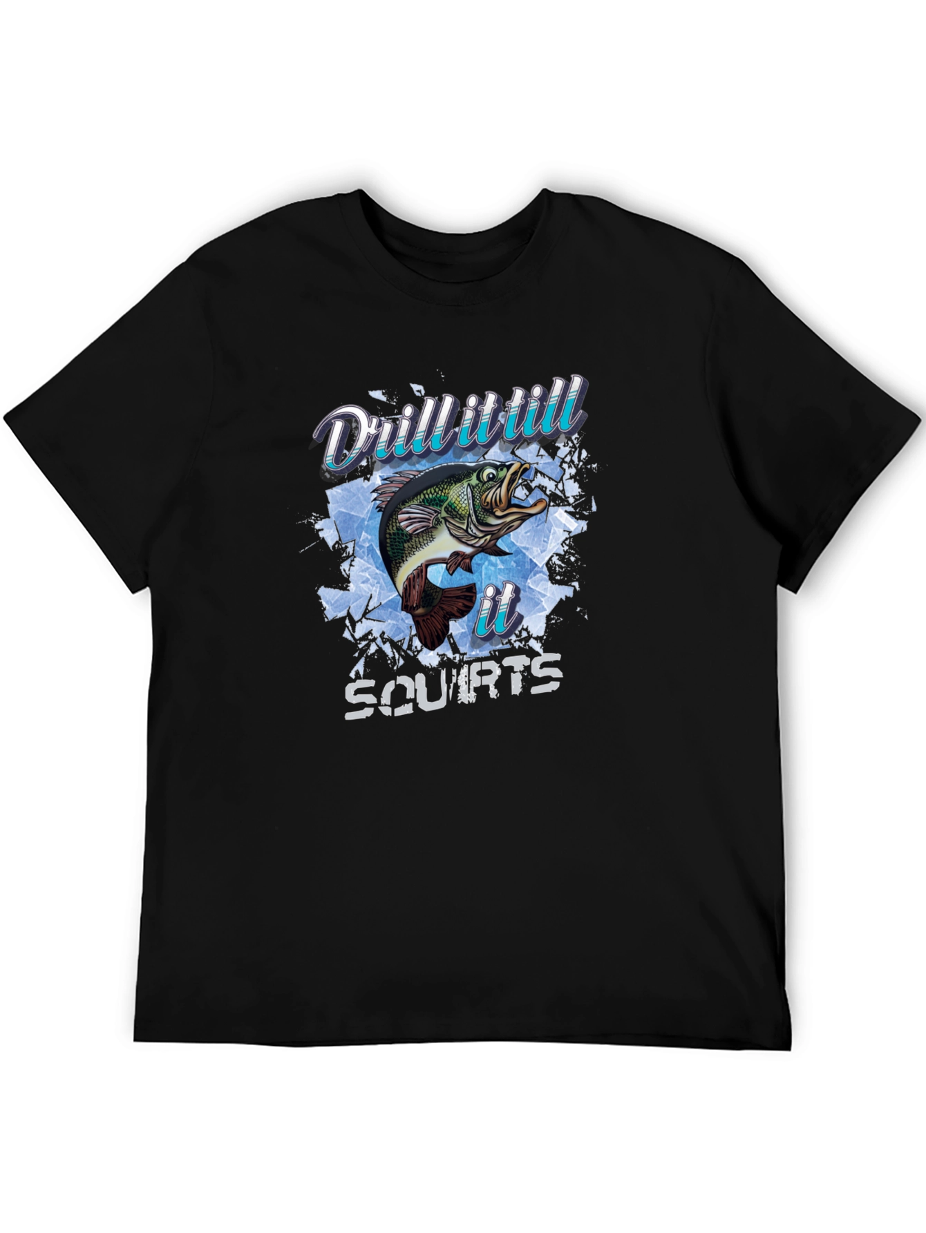 Drill It Till It Squirts Fish T-Shirt